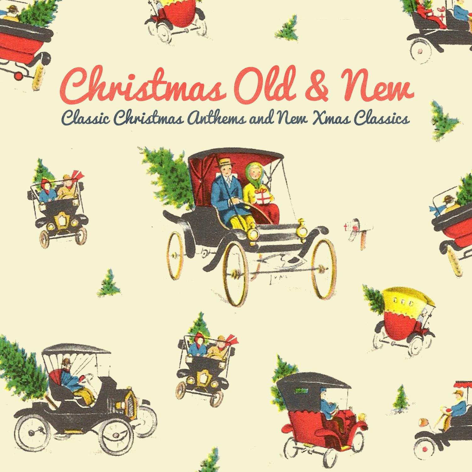 Christmas Old and New - Classic Christmas Anthems and New Xmas Classics