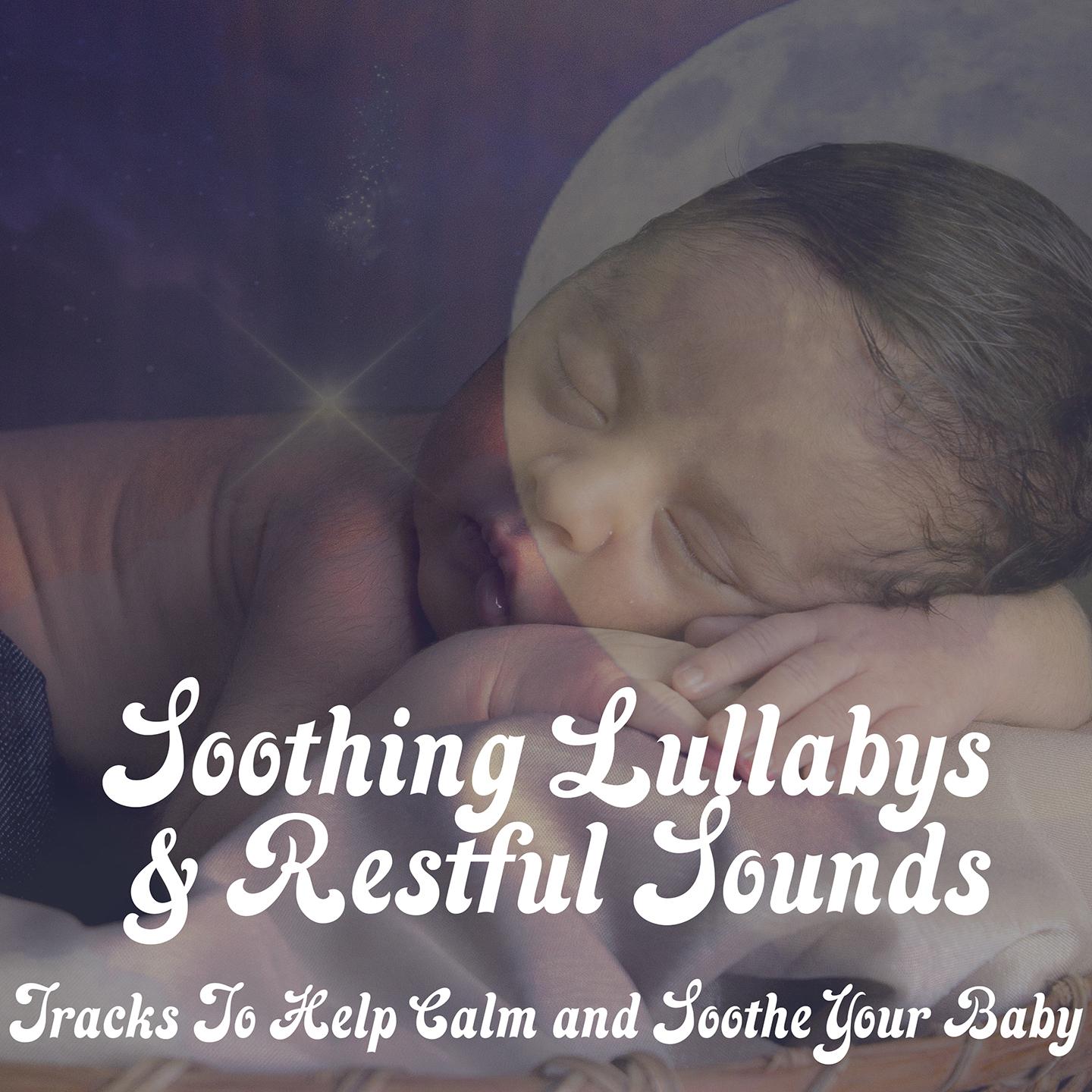 Soothing Lullabys & Restful Songs: Tracks To Help Calm And Soothe Your Baby