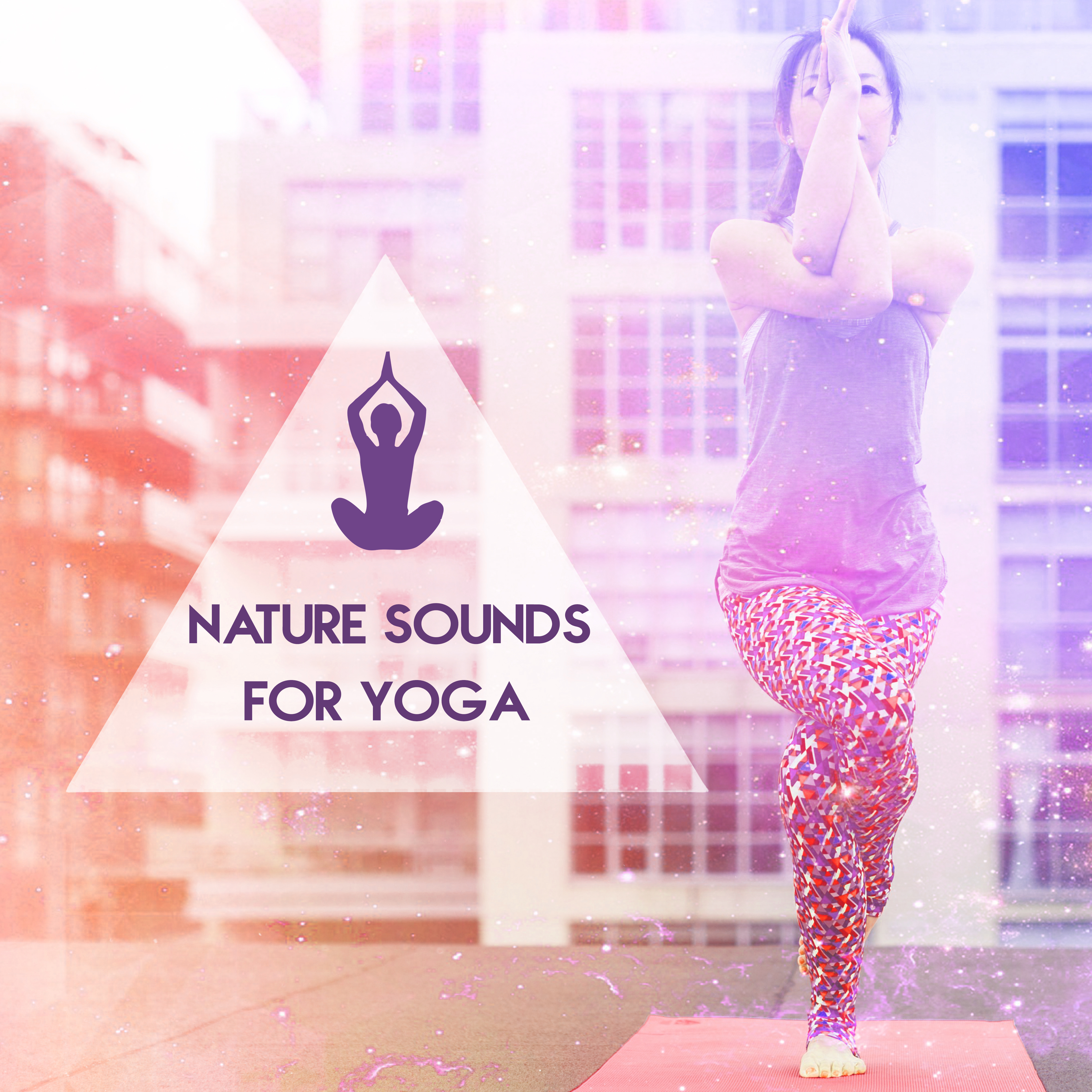 Nature Sounds for Yoga  Morning Meditation, Pure Relaxation, Hatha Yoga, Chakra Balancing, Spirit of Harmony, Deep Meditation