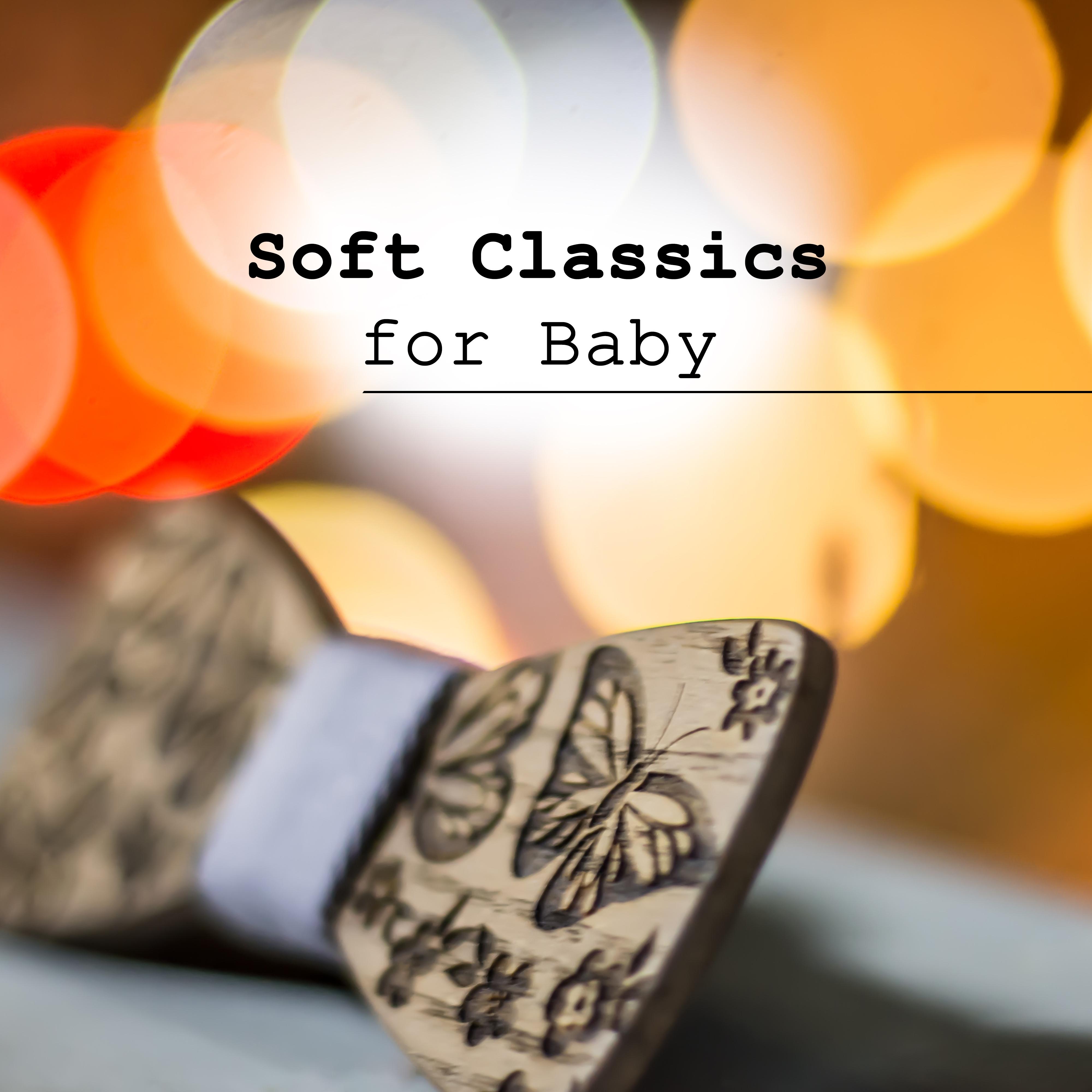 Soft Classics for Baby  Classical Music to Calm Down, No More Cry, Baby Development