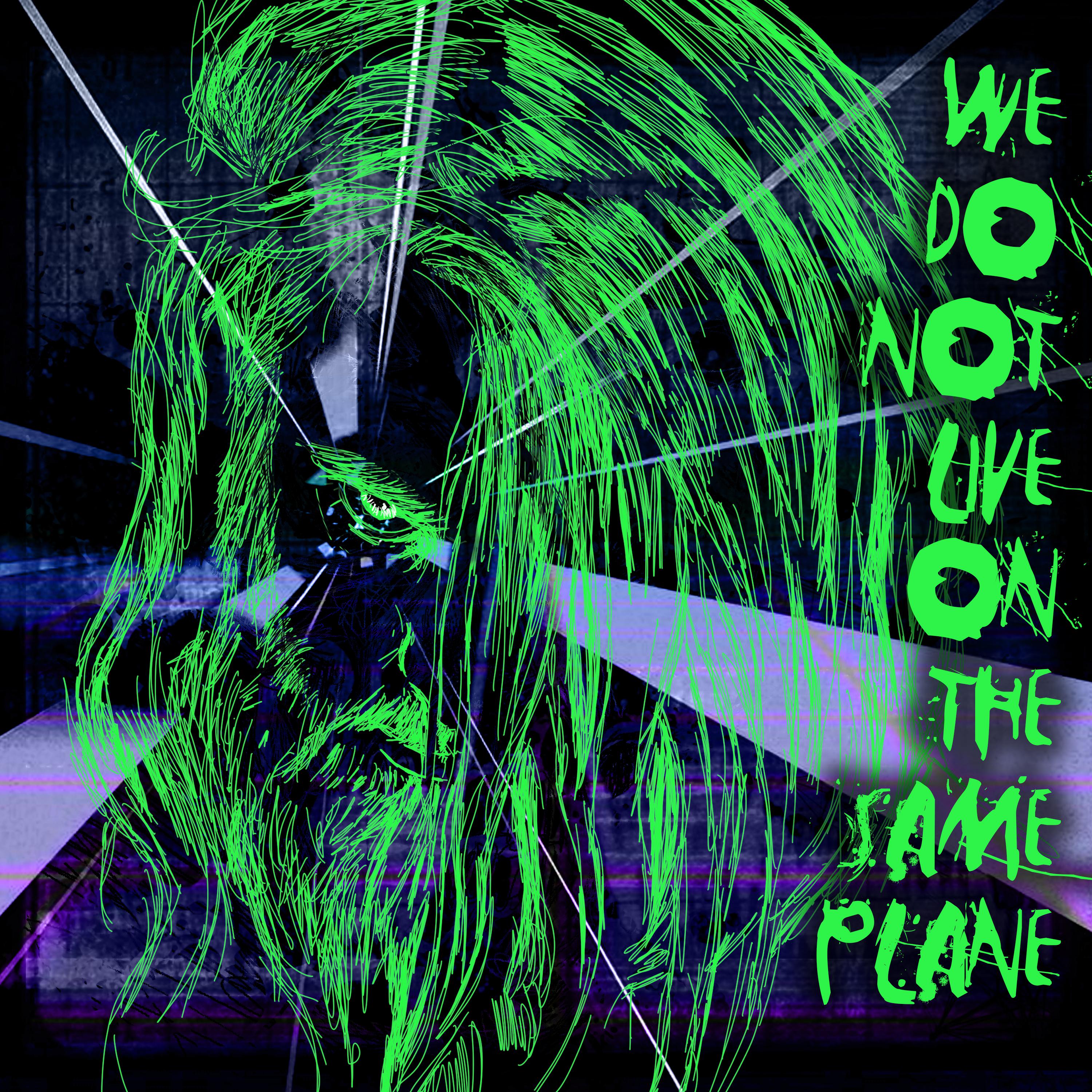 We do not Live on the Same Plane