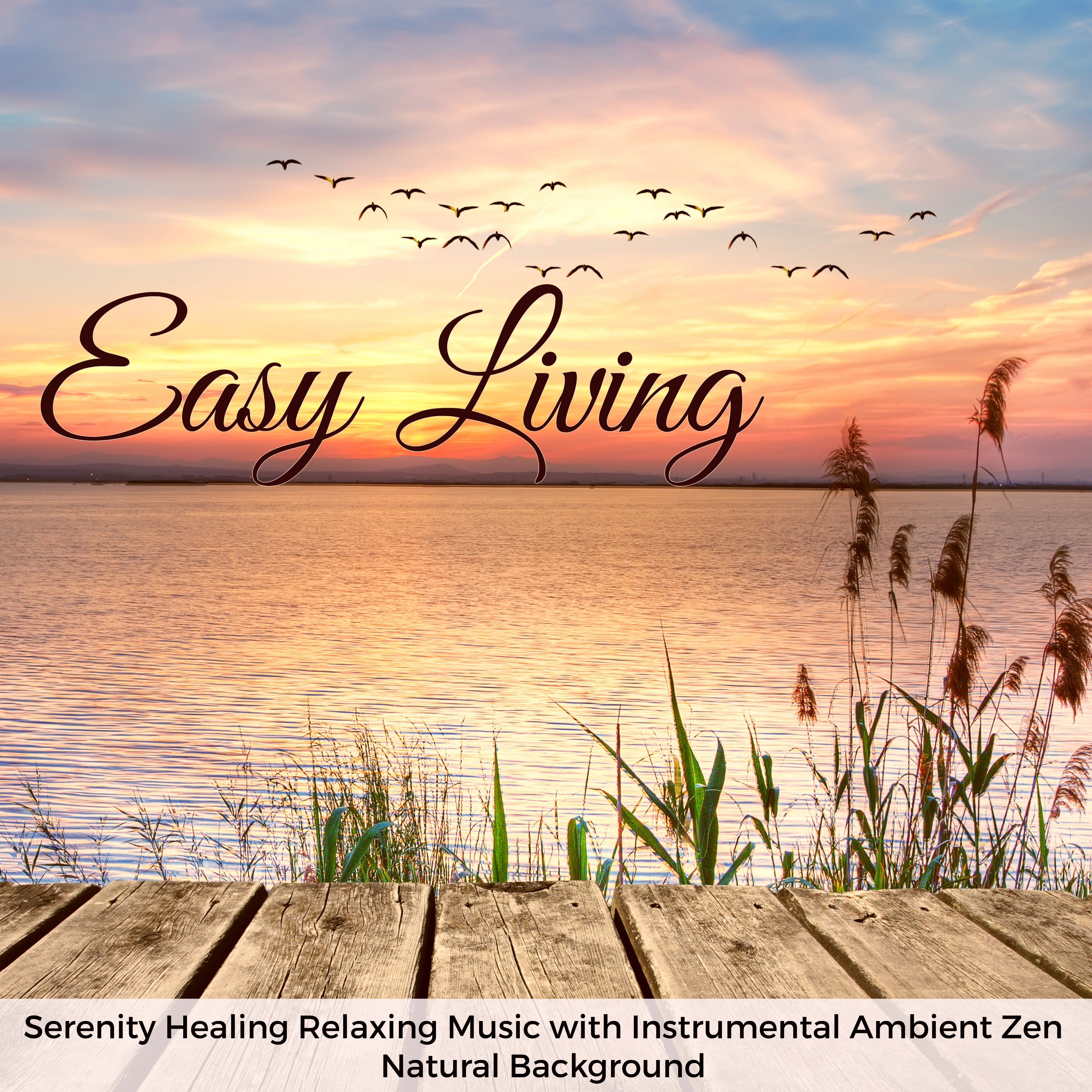 Easy Living  Serenity Healing Relaxing Music with Instrumental Ambient Zen Natural Background
