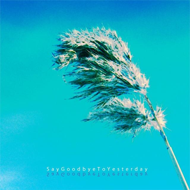 Say Goodbye To Yesterday
