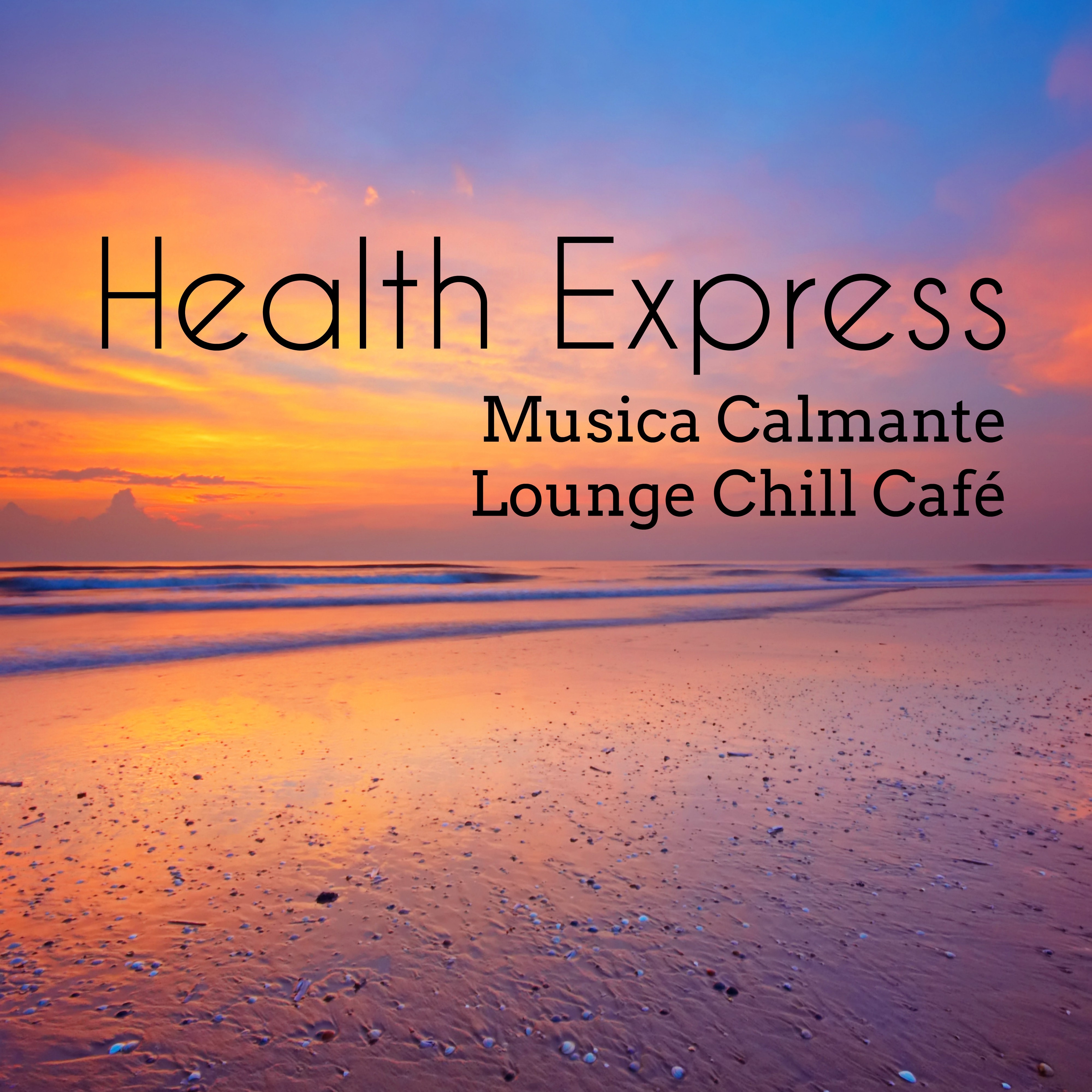 Health Express  Musica Calmante Lounge Chill Cafe per Tecniche di Rilassamento Easy Fitness e Potere della Mente