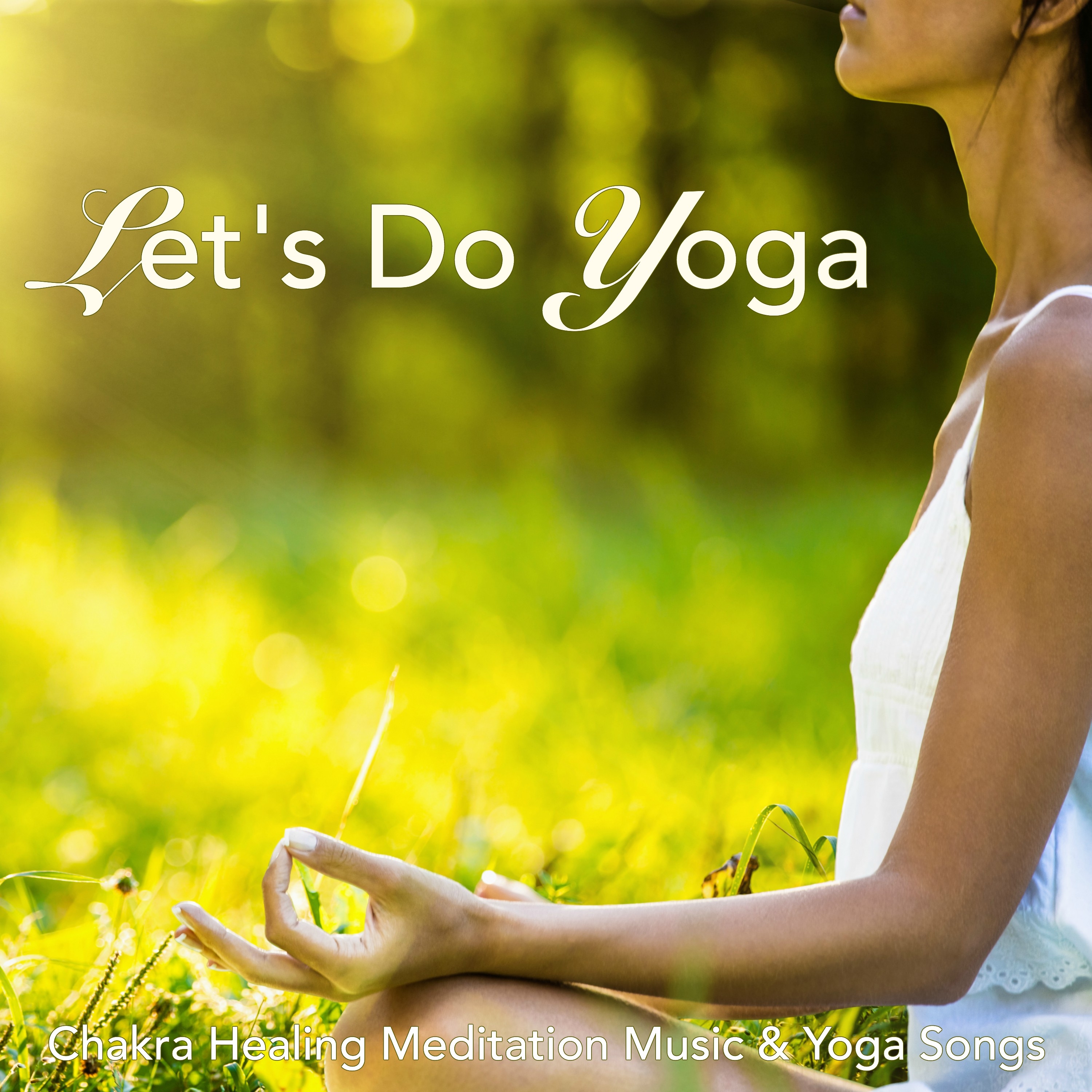 Let' s Do Yoga  Chakra Healing Meditation Music  Yoga Songs
