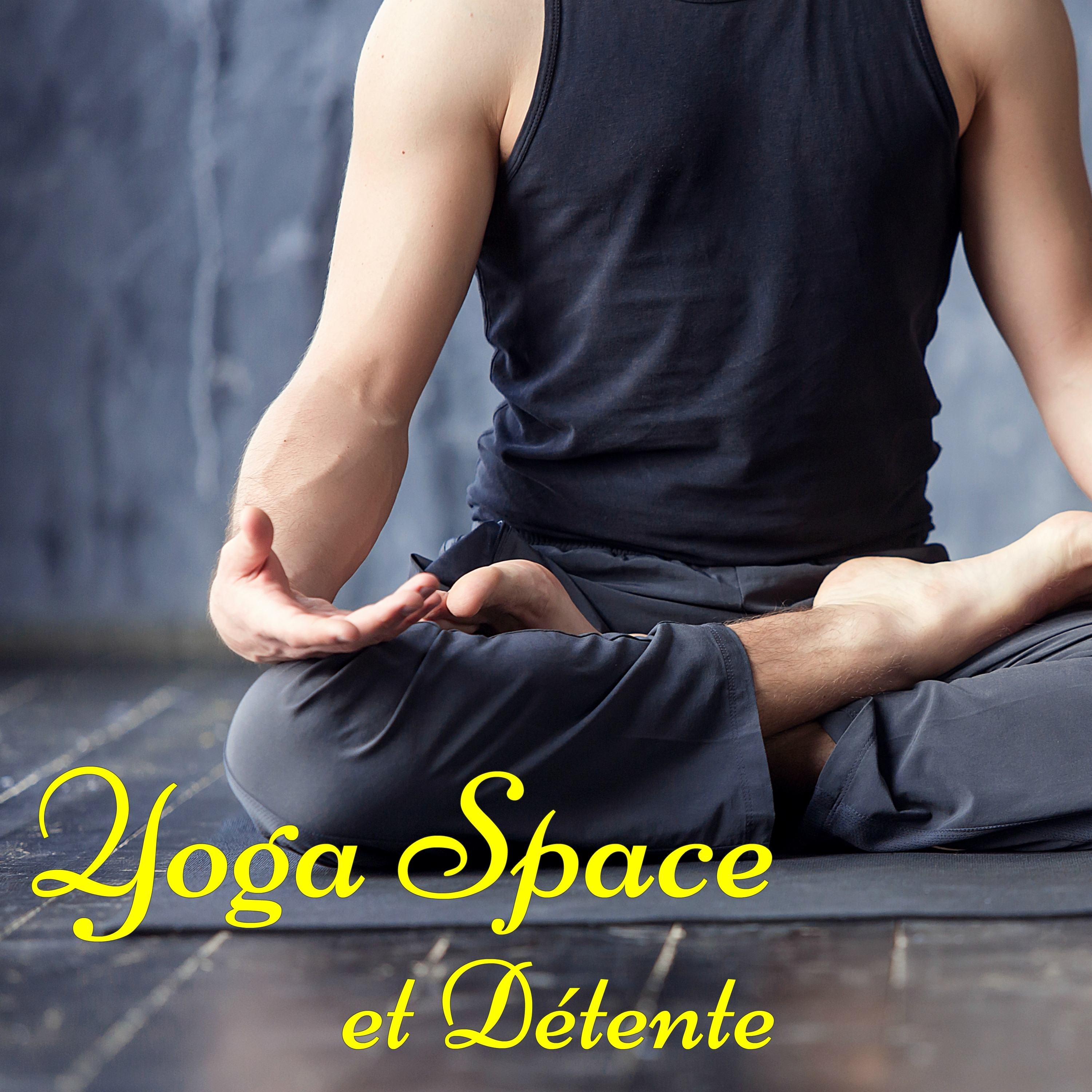 Yoga Space et De tente  Best Yoga Music Ever, la Meilleure Musique Relaxation et De tente