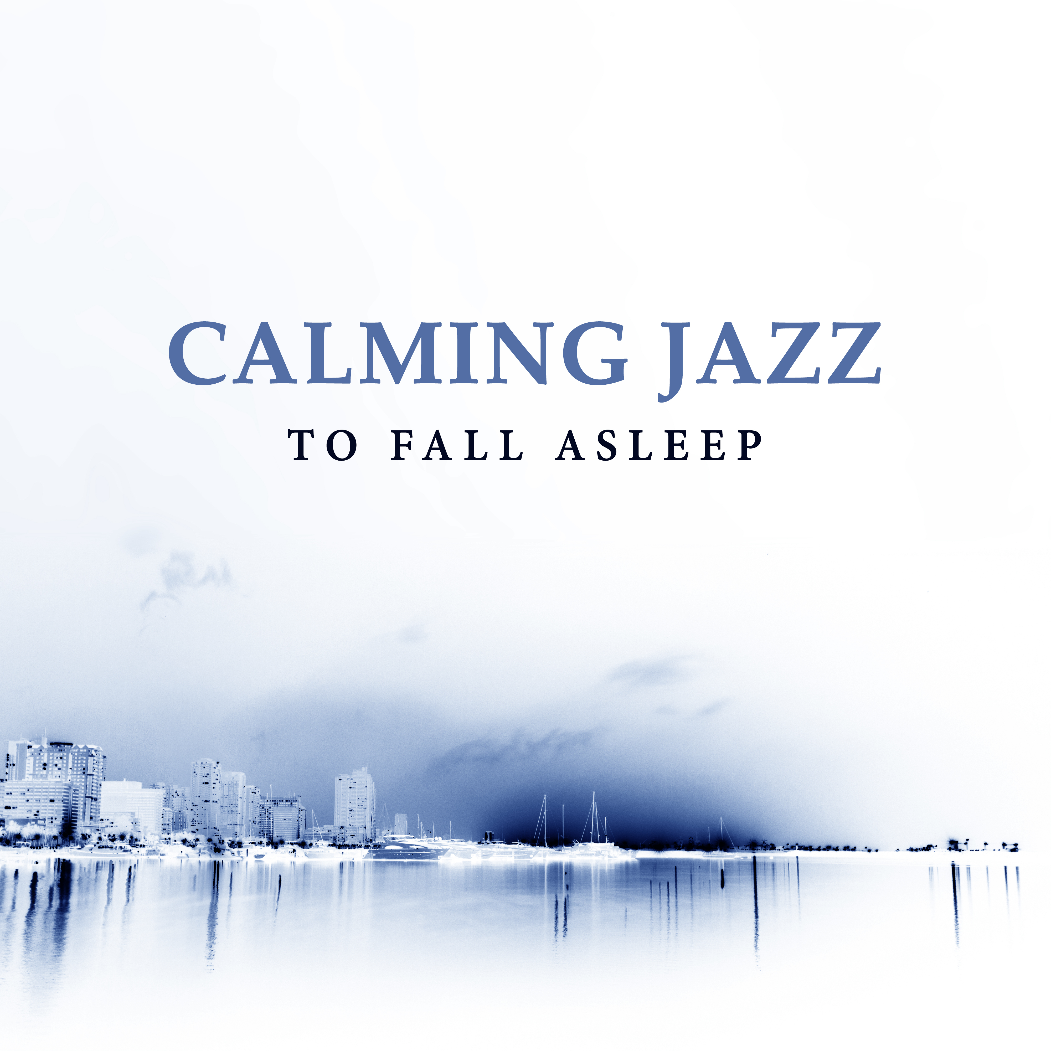 Calming Jazz to Fall Asleep  Rest with Smooth Music, Shades of Jazz, Easy Listening, Relaxing Night Sounds, Waves of Calmness