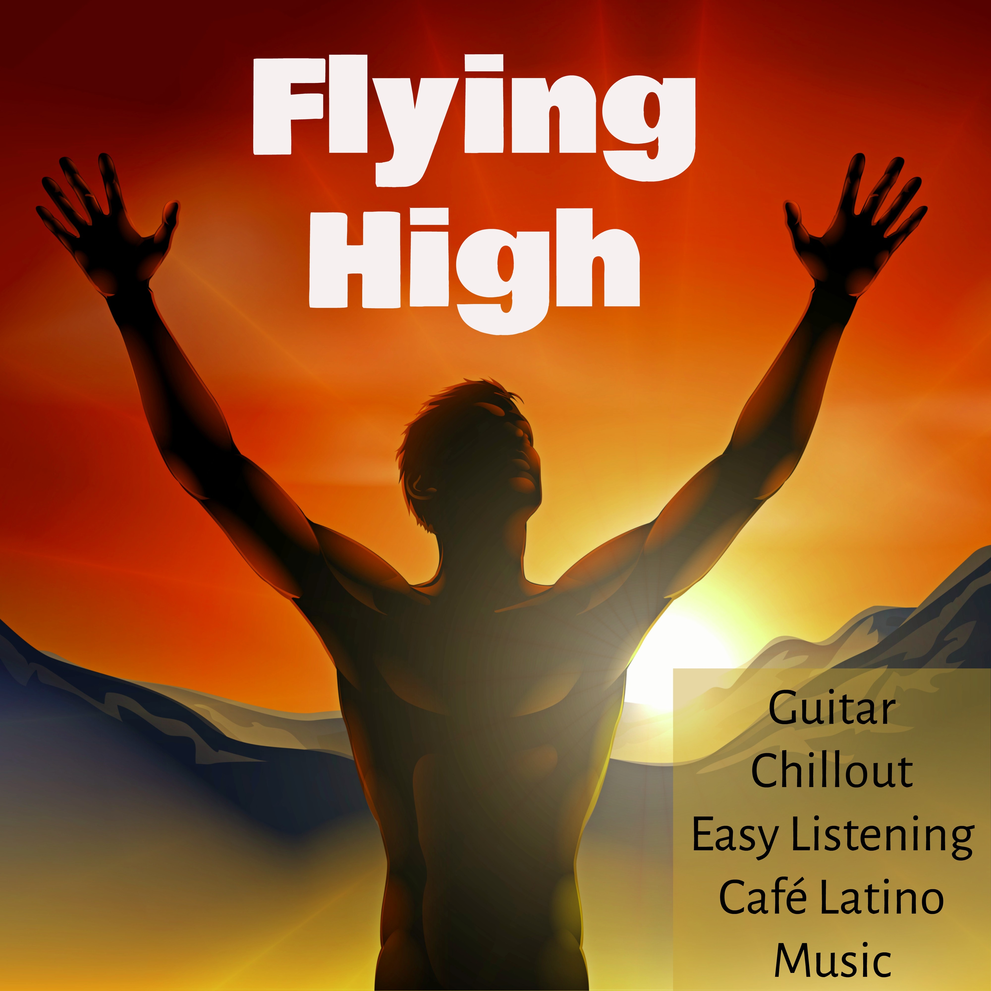 Flying High  Guitar Chillout Easy Listening Cafe Latino Music for Thermae Spa Love Night and Brainwave Entrainment