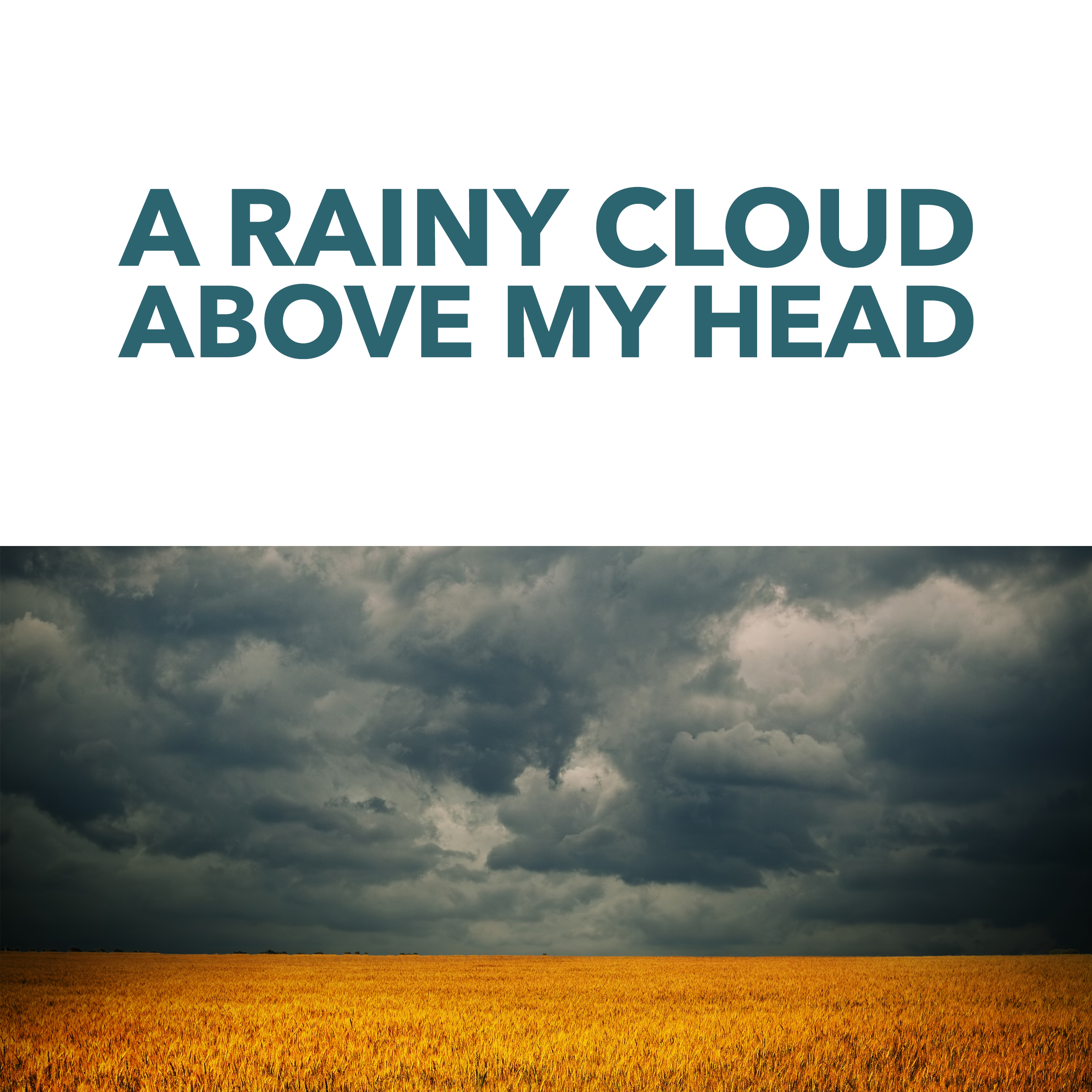 A Rainy Cloud Above My Head