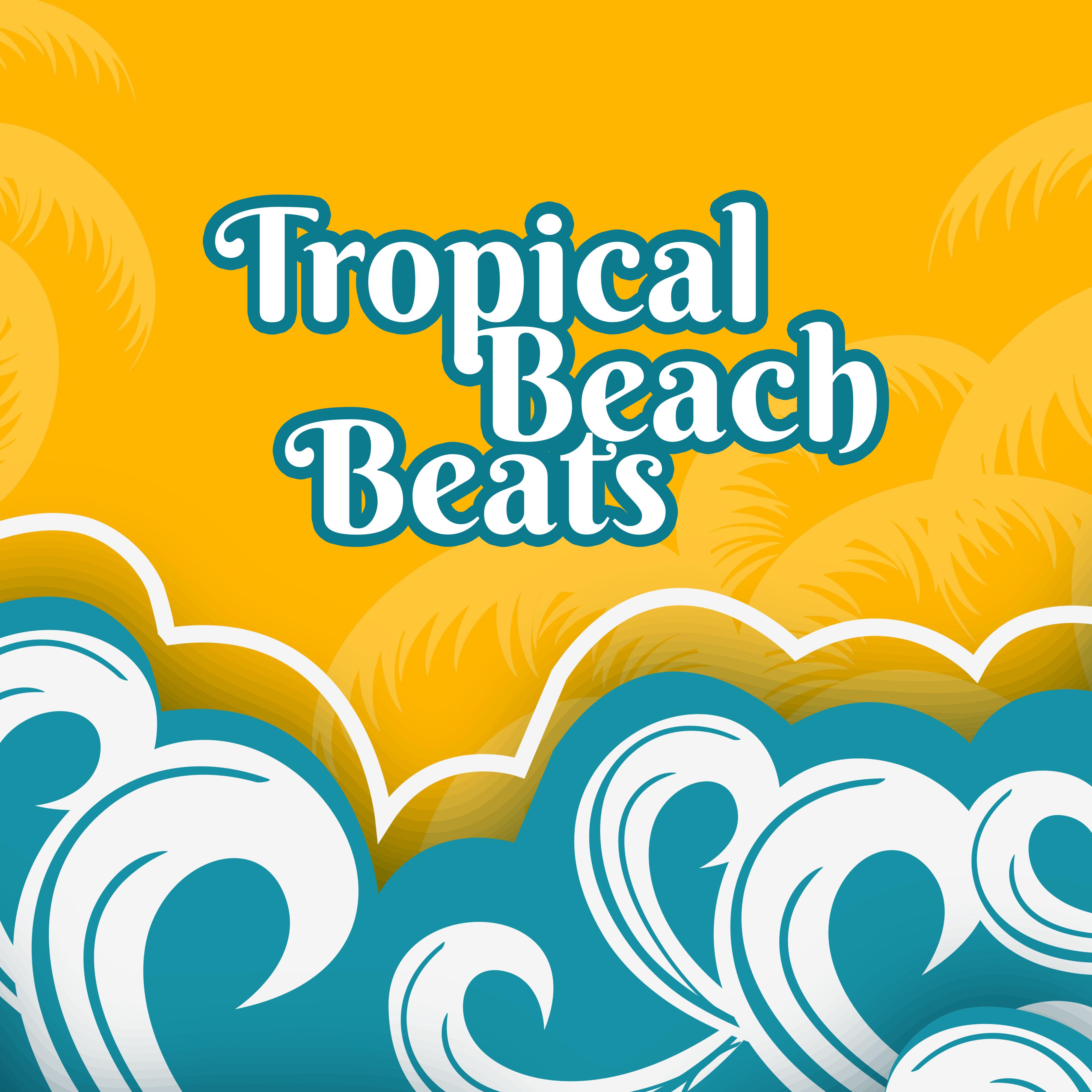 Tropical Beach Beats  Summer Rest, Easy Listening, Peaceful Mind  Body, Chill Out Rhythms