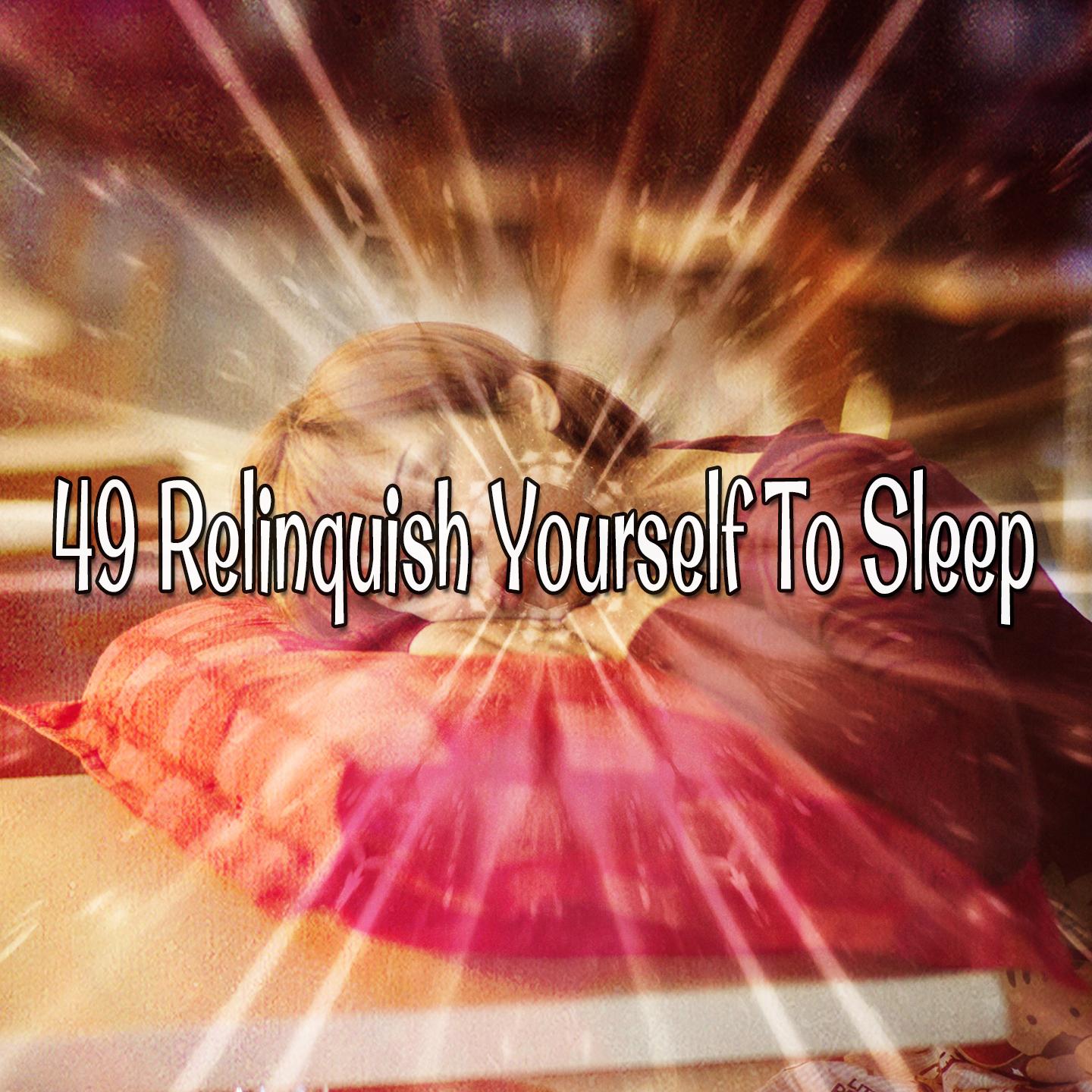 49 Relinquish Yourself To Sleep