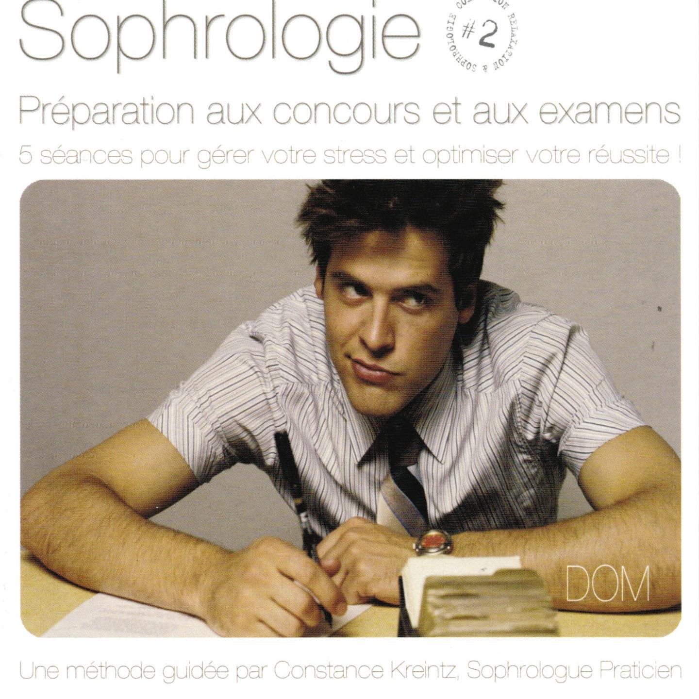 Sophrologie, vol. 2 : Pre paration aux concours et aux examens 5 se ances pour ge rer votre stress et optimiser votre re ussite