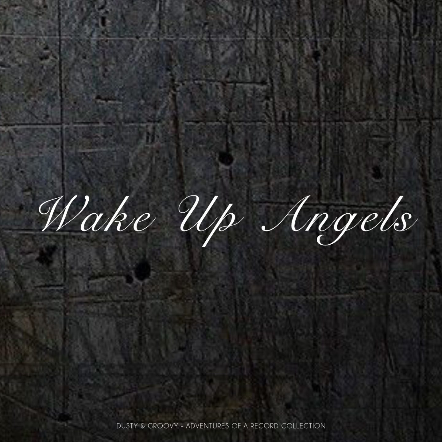 Wake Up Angels (Dusty & Groovy - Adventures Of A Record Collection)