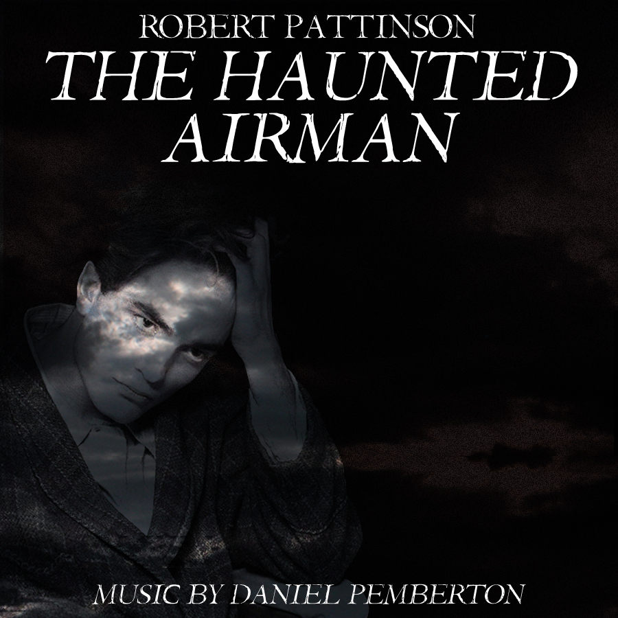 The Haunted Airman (Starring Robert Pattinson, Julian Sands and Rachael Stirling) - Soundtrack