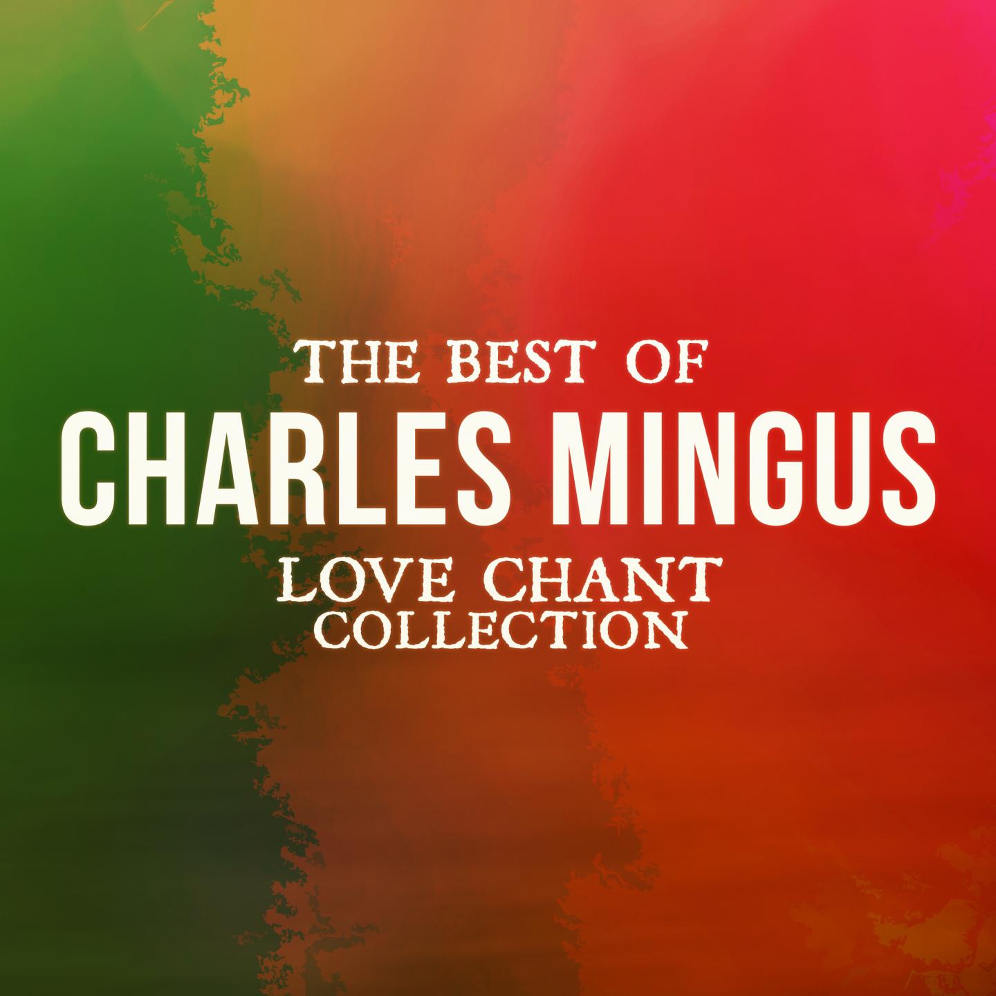 The Best Of Charles Mingus (Love Chant Collection)