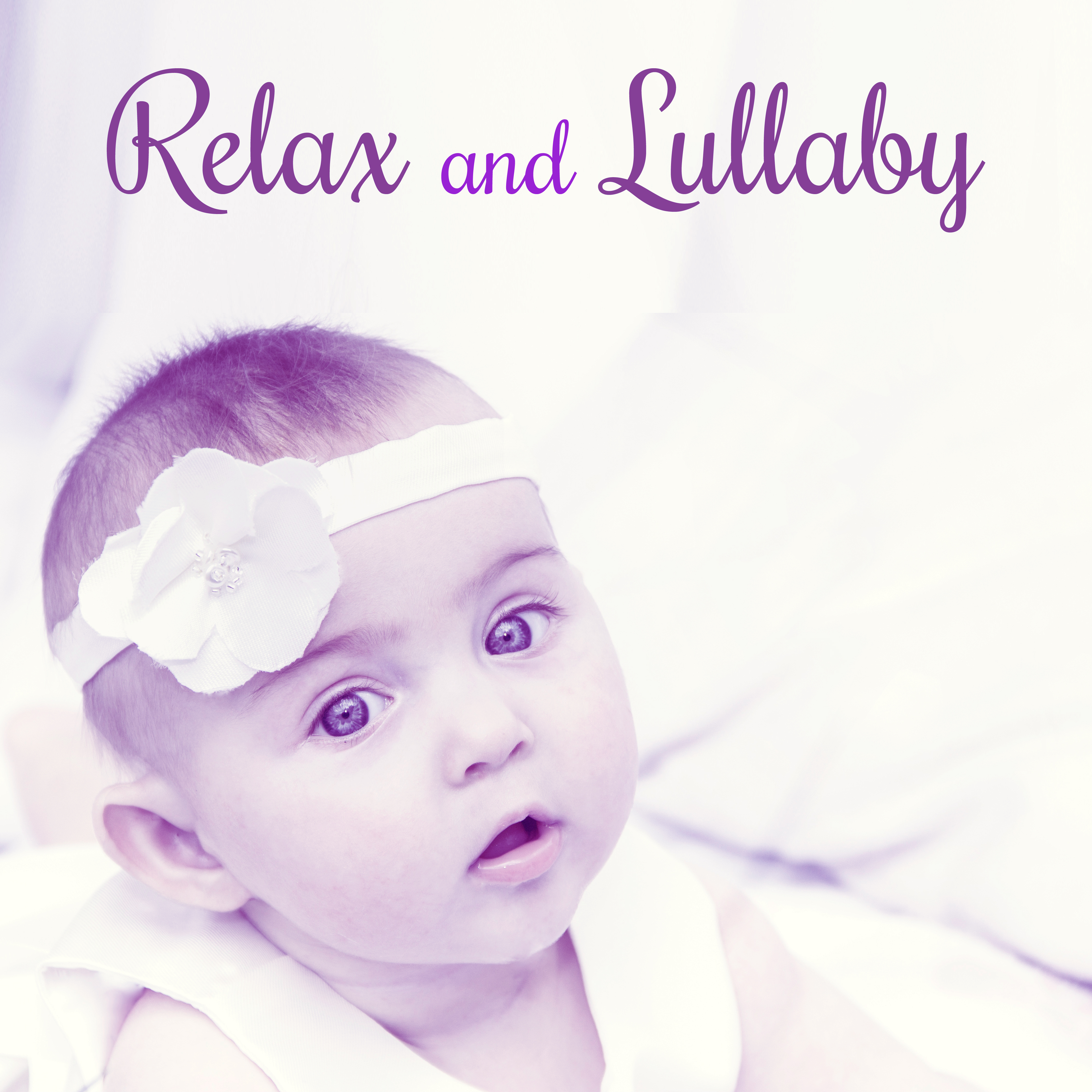 Relax and Lullaby  Music for Baby, Soothing Lullabies for Sleep, Calm Sounds for Listening, Rest, Development Songs