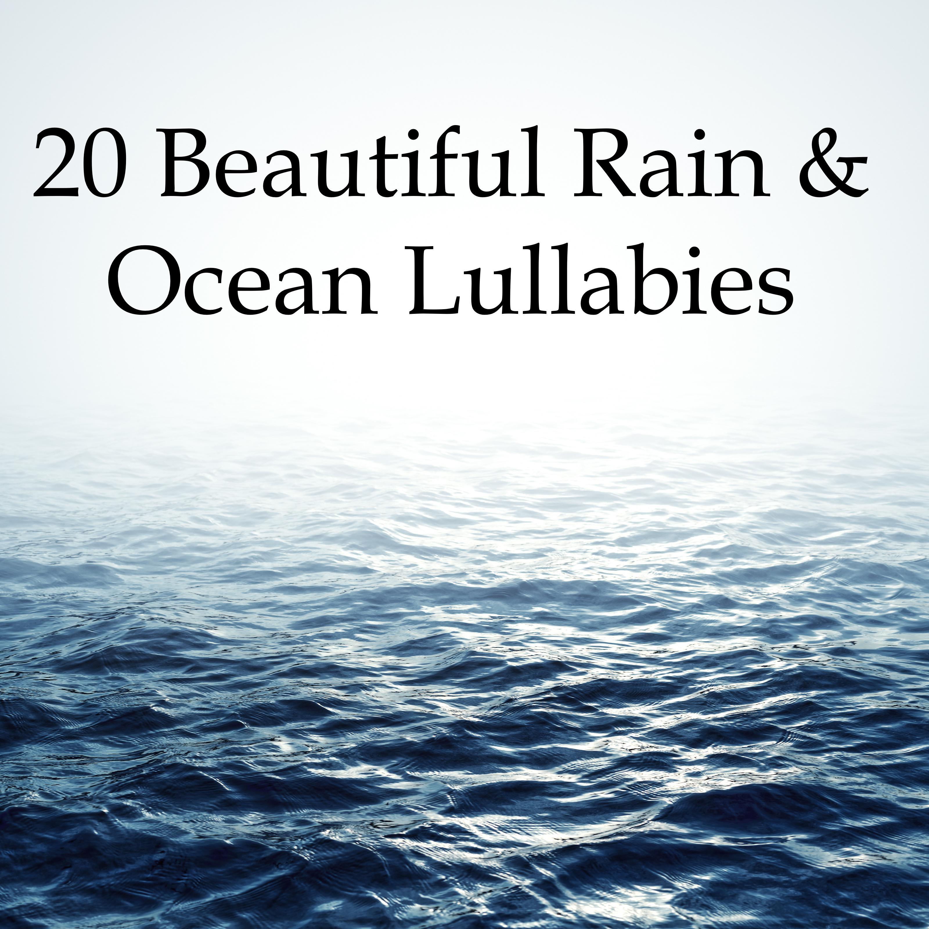 20 Beautiful Rain & Ocean Lullabies - Peaceful Sounds of Water to Help You Relax, Fall Asleep, Soothe Stress & Anxiety, and Help with Deep Focus and Meditation