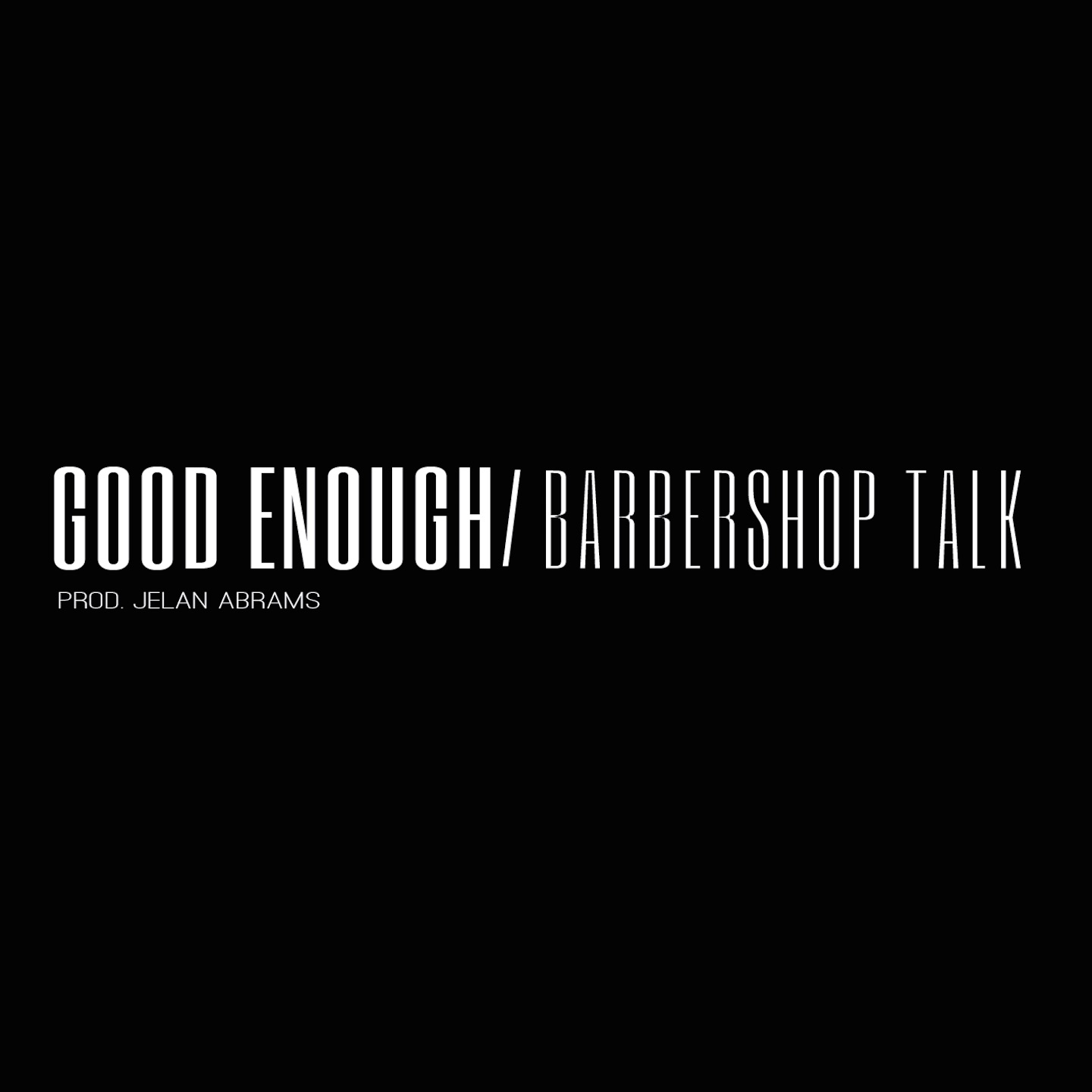 Good Enough / Barbershop Talk