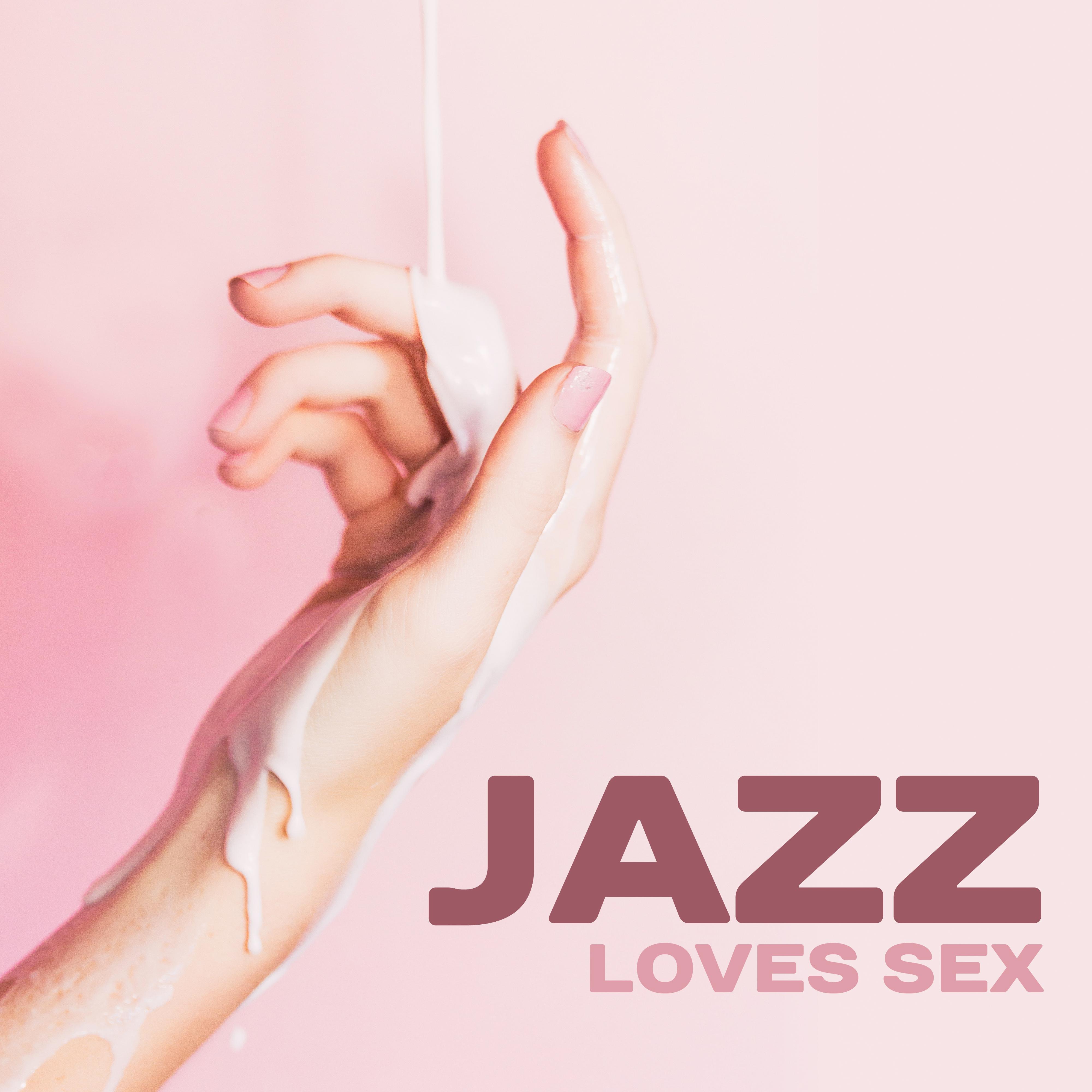 Jazz Loves  Instrumental Songs for Making Love, Deep Penetration, Orgasm for Two, Erotic Jazz, Sensual Night