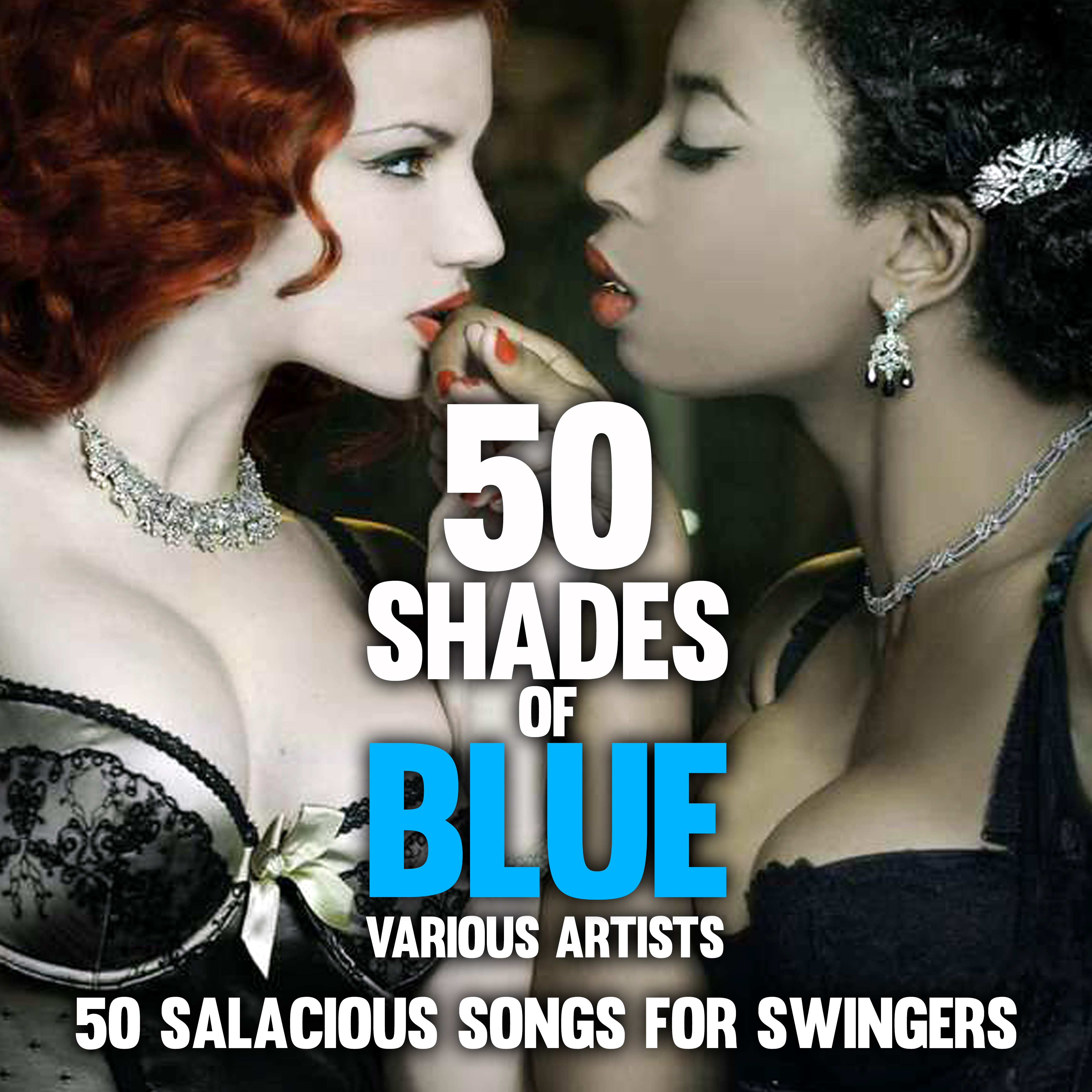Fifty Shades of Blue : 50 Salacious Songs for Swingers