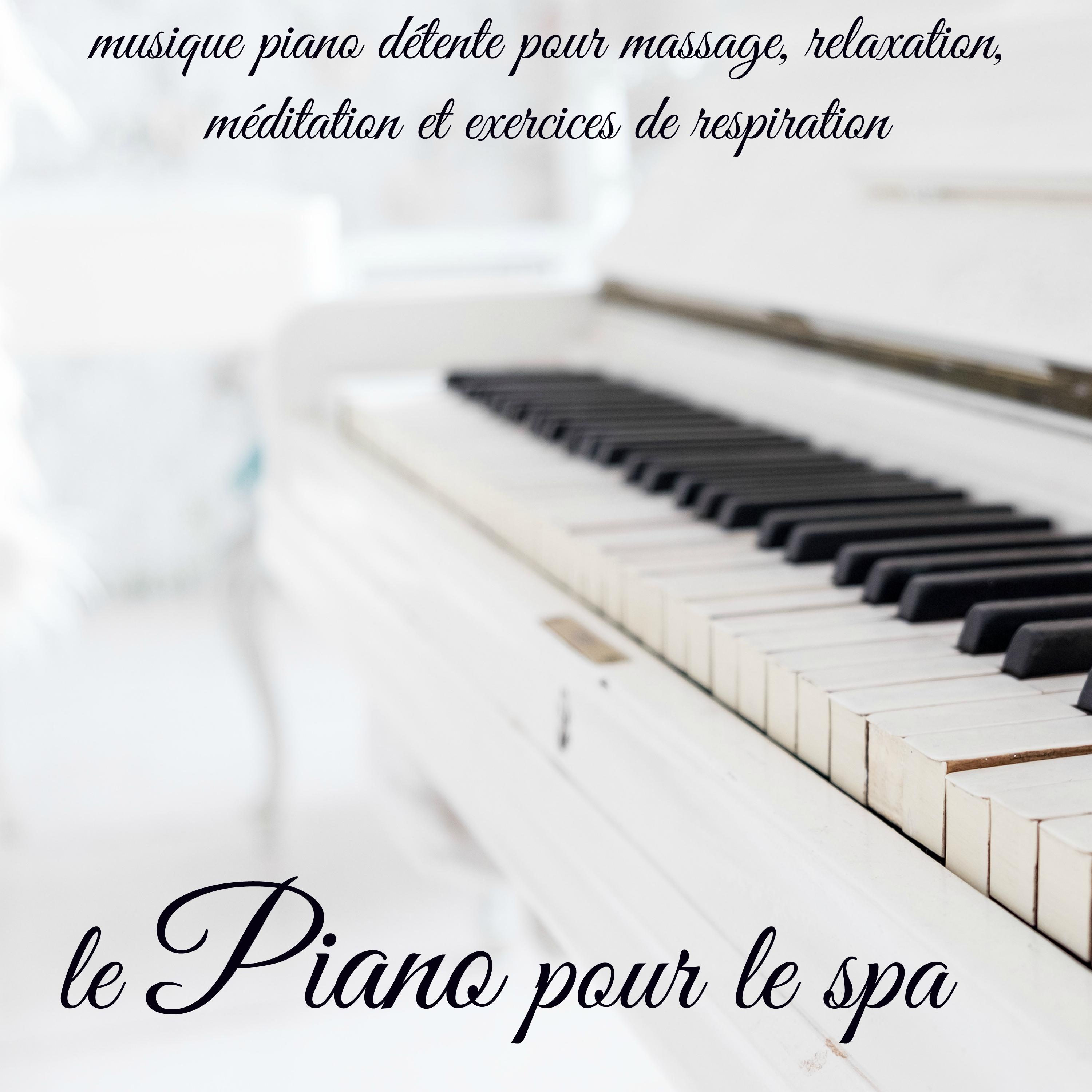 Le piano pour le spa  Musique piano de tente pour massage, relaxation, me ditation et exercices de respiration