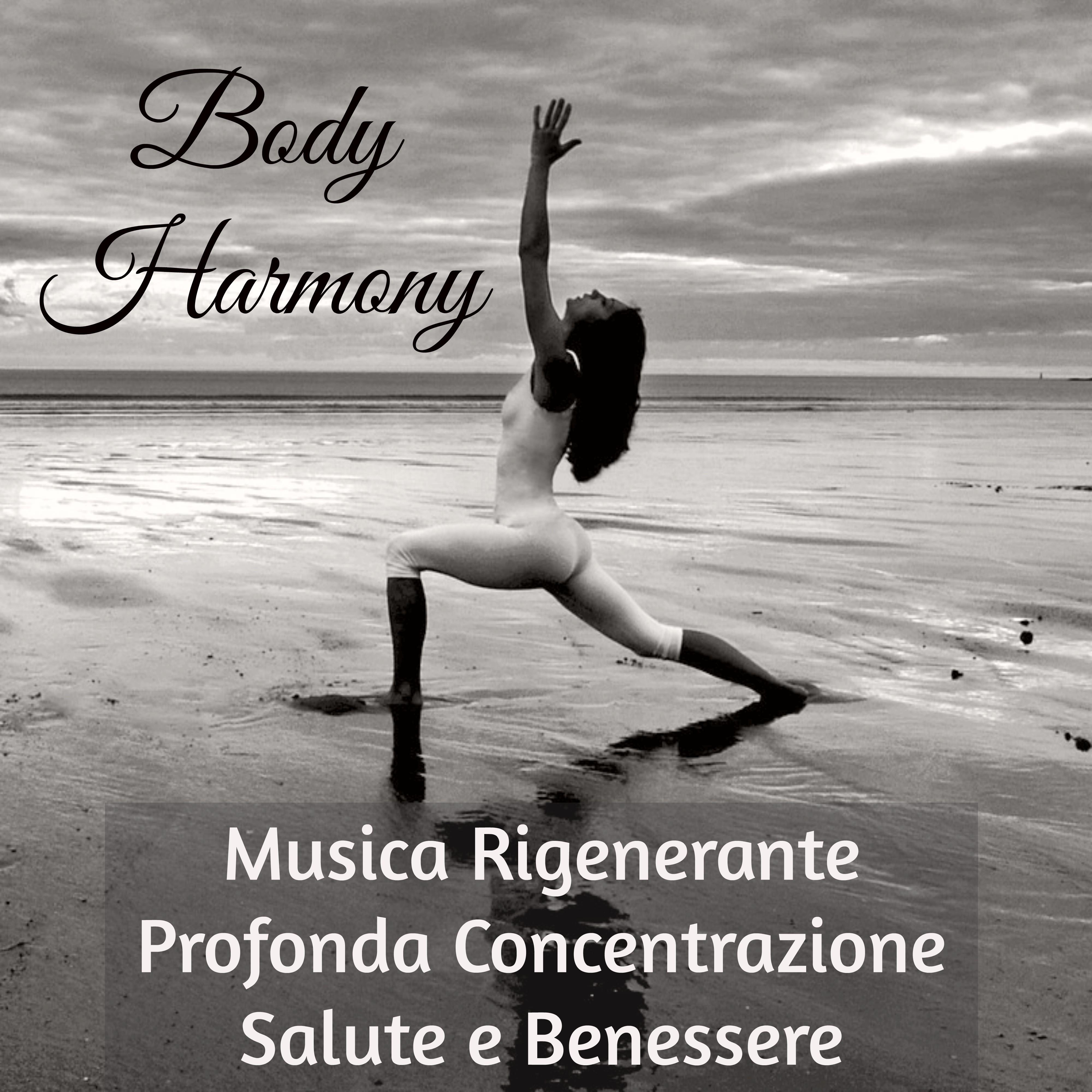 Body Harmony - Musica Rigenerante  Profonda Concentrazione Salute e Benessere per Meditazione Vipassana Salute Mentale Cura del Corpo