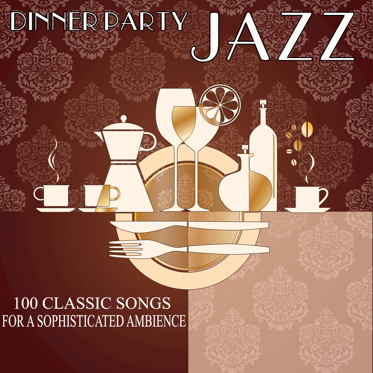 Dinner Party Jazz - 100 Classic Songs for a Sophisticated Ambience