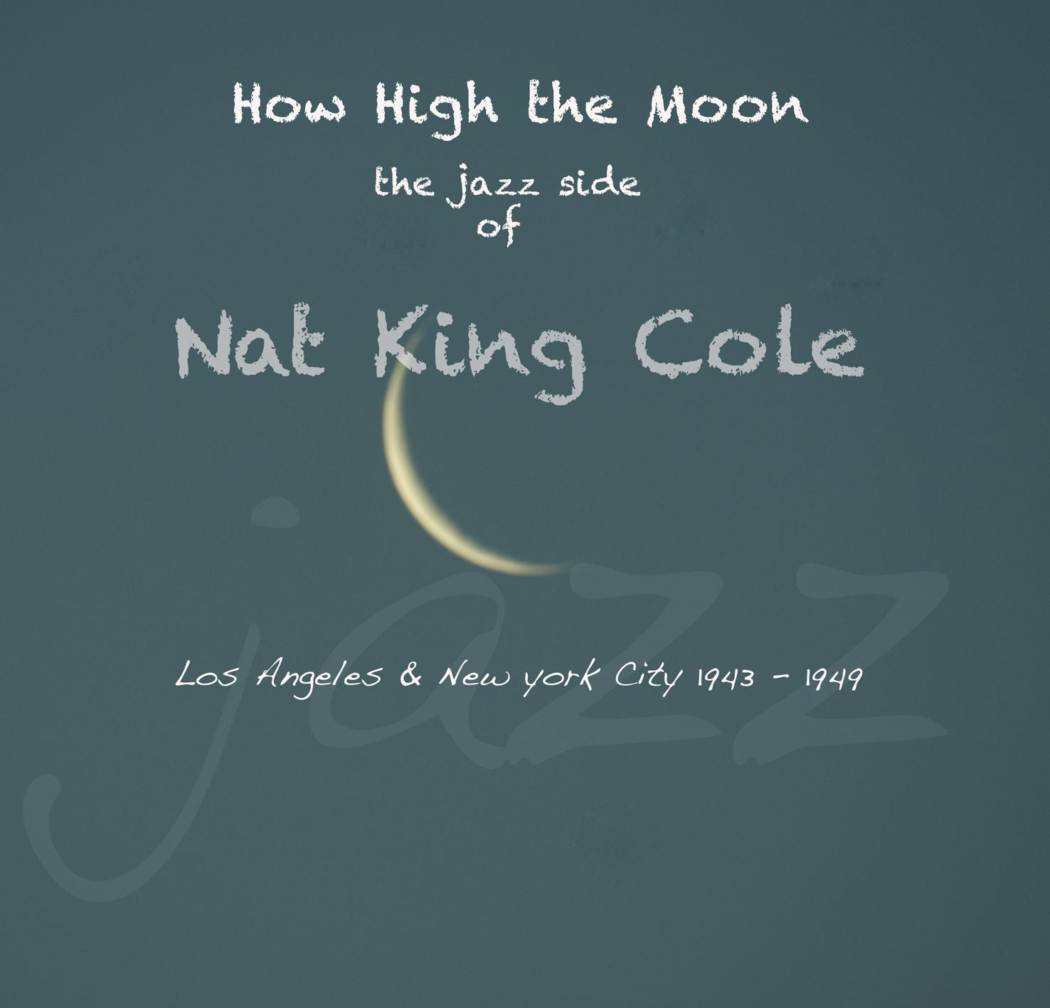 How High the Moon the Jazz Side of Nat King Cole