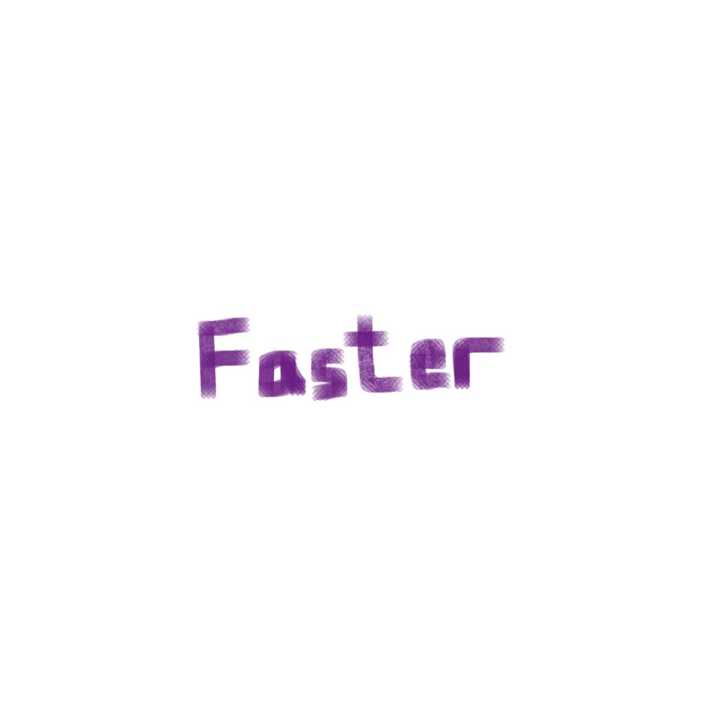 Faster