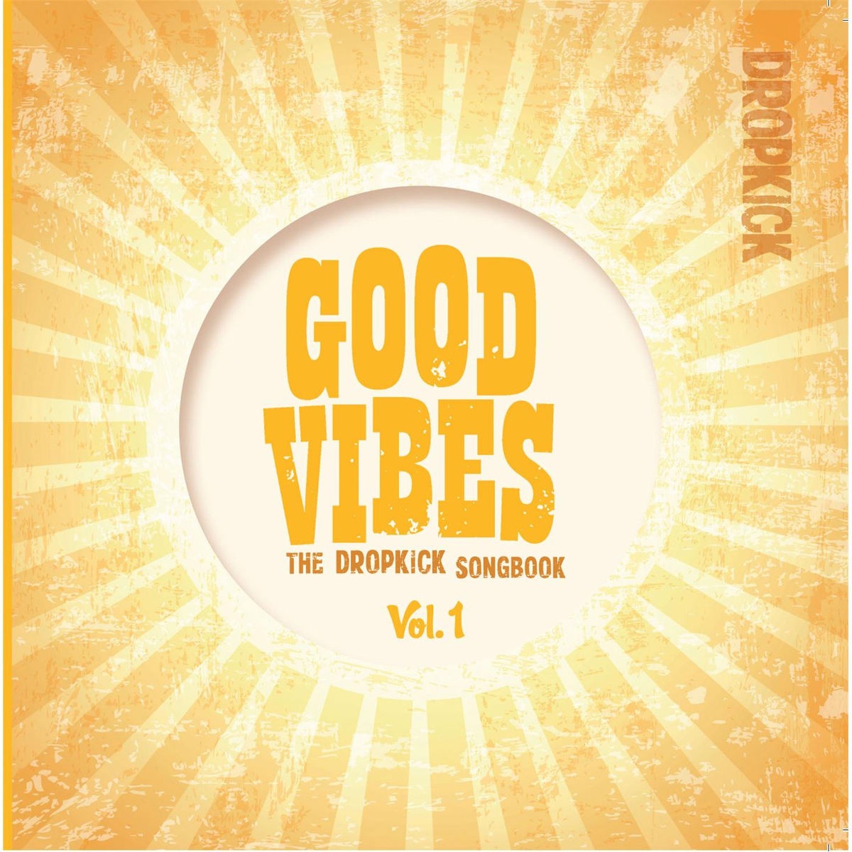 Good Vibes: The Dropkick Songbook, Vol. 1