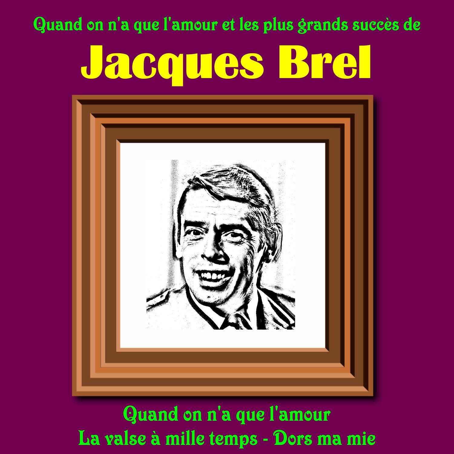 Quand on n'a que l'amour et les plus grands succes de Jacques Brel