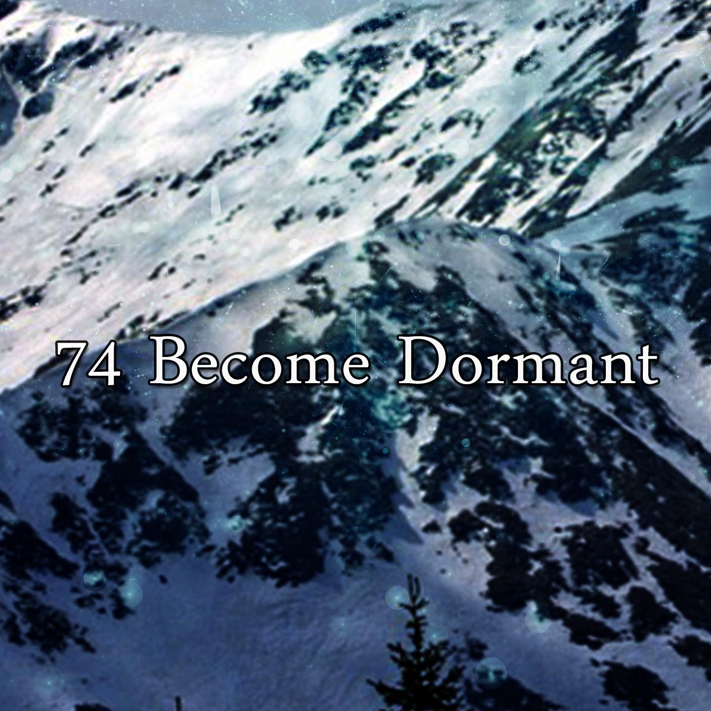 74 Become Dormant
