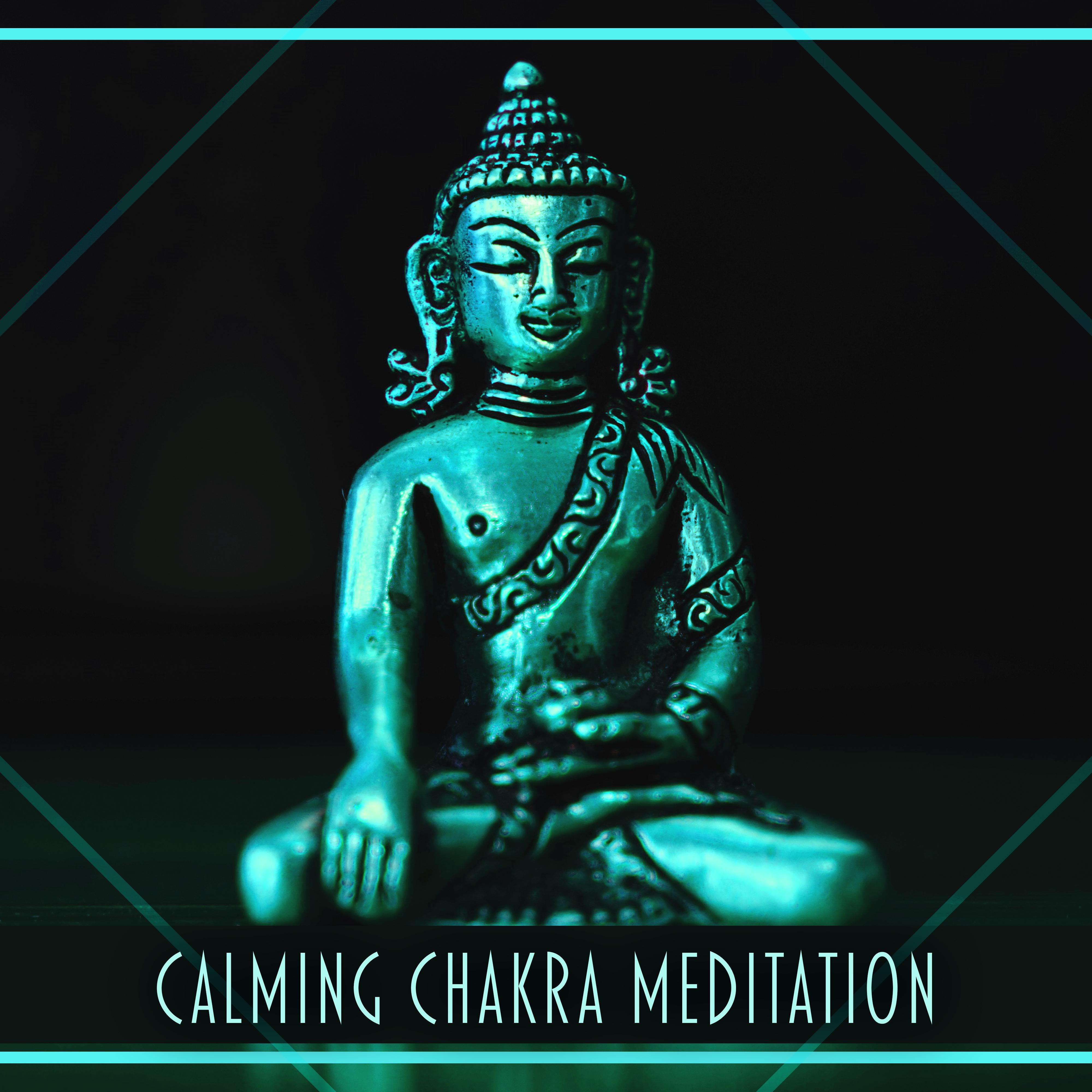 Calming Chakra Meditation  Music for Calm Meditation, Deep Breathing, Healing Soul, Calm and Soothing Sounds