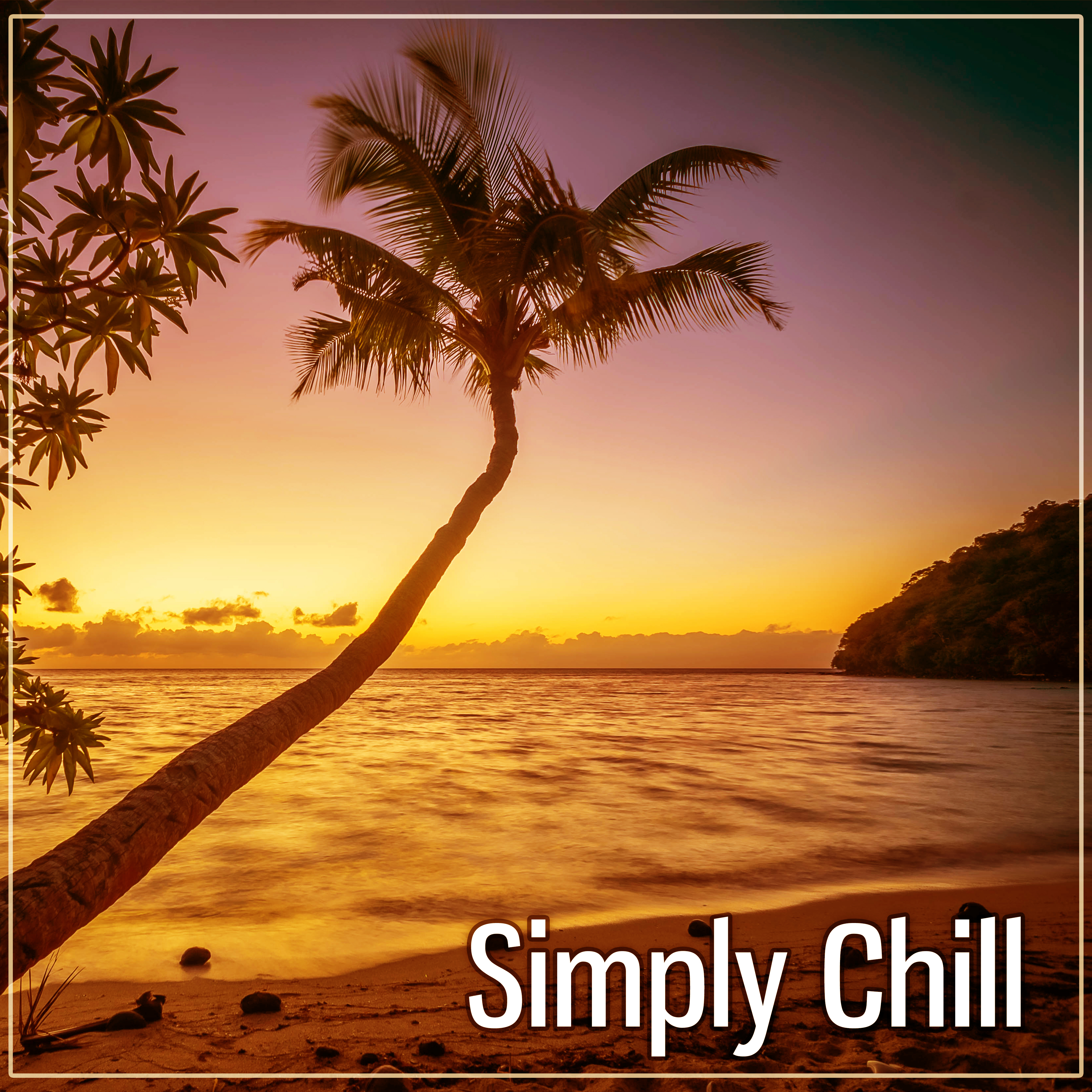 Simply Chill  Hideaway Chill, All Night Chill, Prepare to Chill
