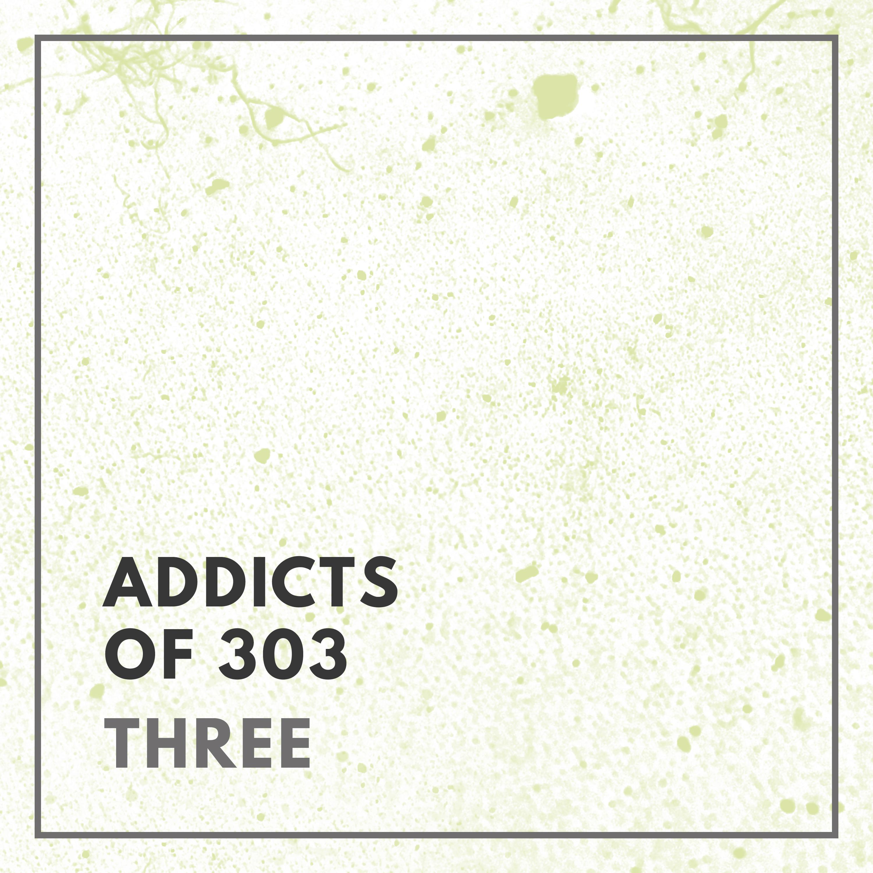 Addicts of 303 - Three