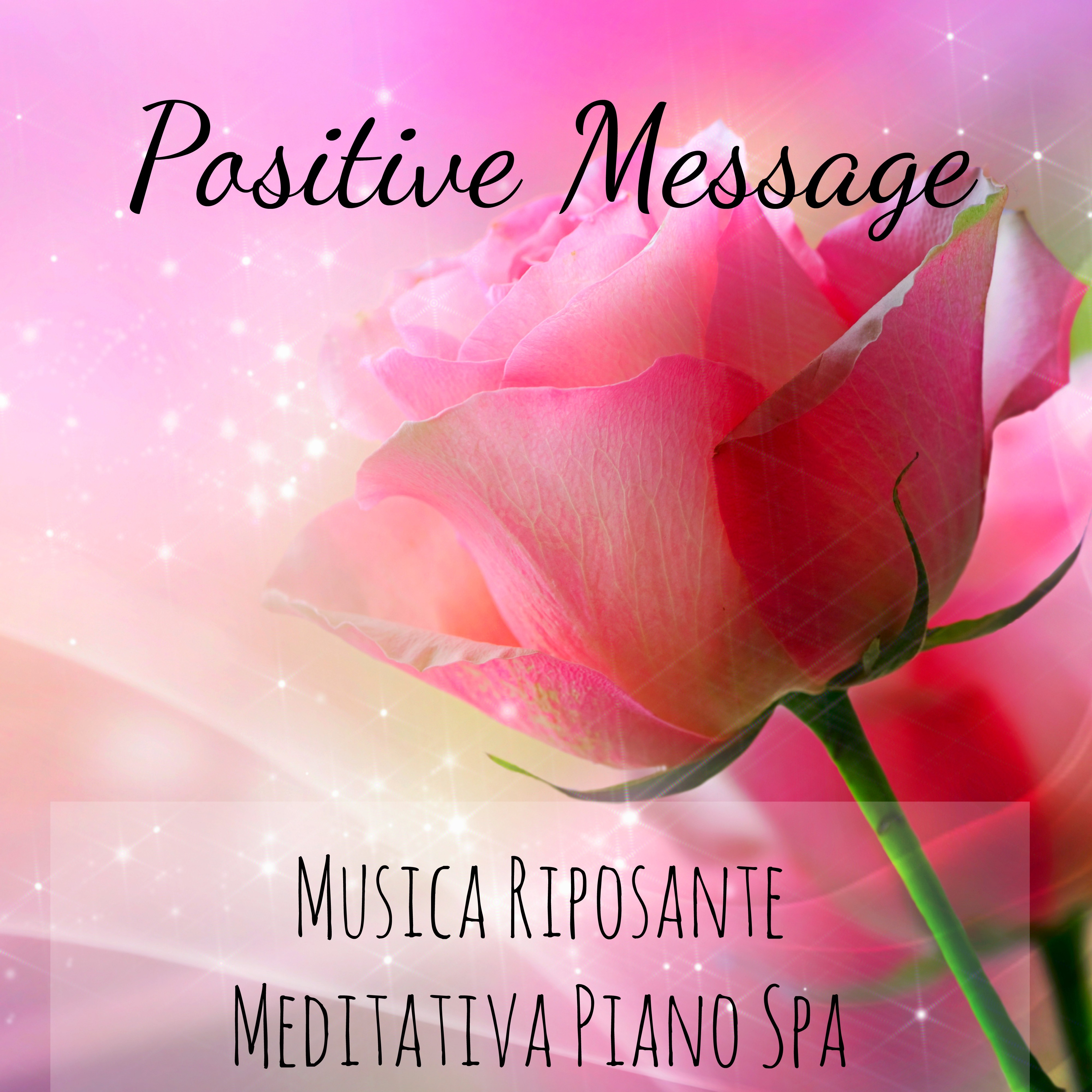 Positive Message - Musica Riposante Meditativa Piano Spa per Massaggi Benessere Potere della Mente con Suoni della Natura Strumentali e Onde Cerebrali