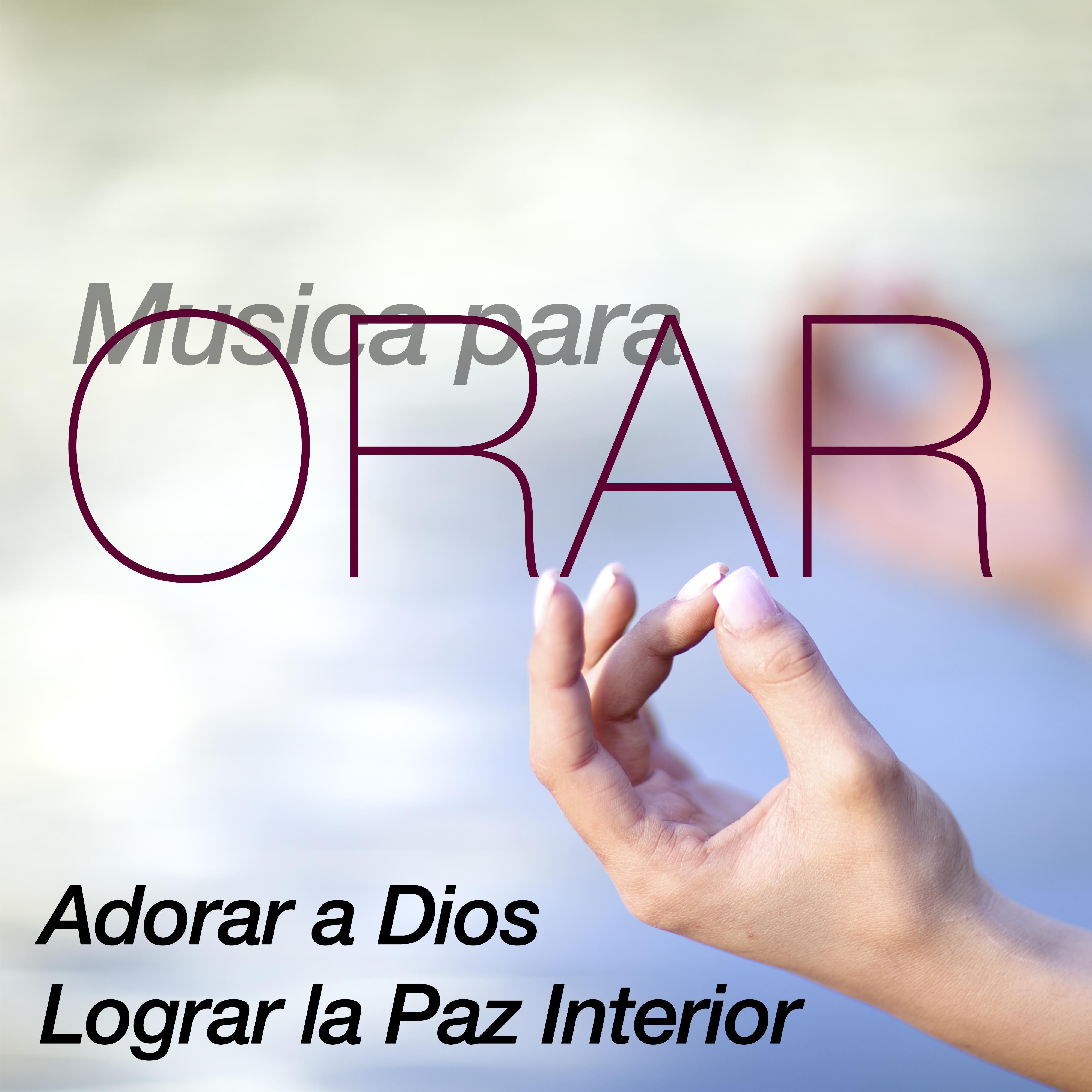 Musica para Orar y Meditar, Buscar y Adorar a Dios y Lograr la Paz Interior