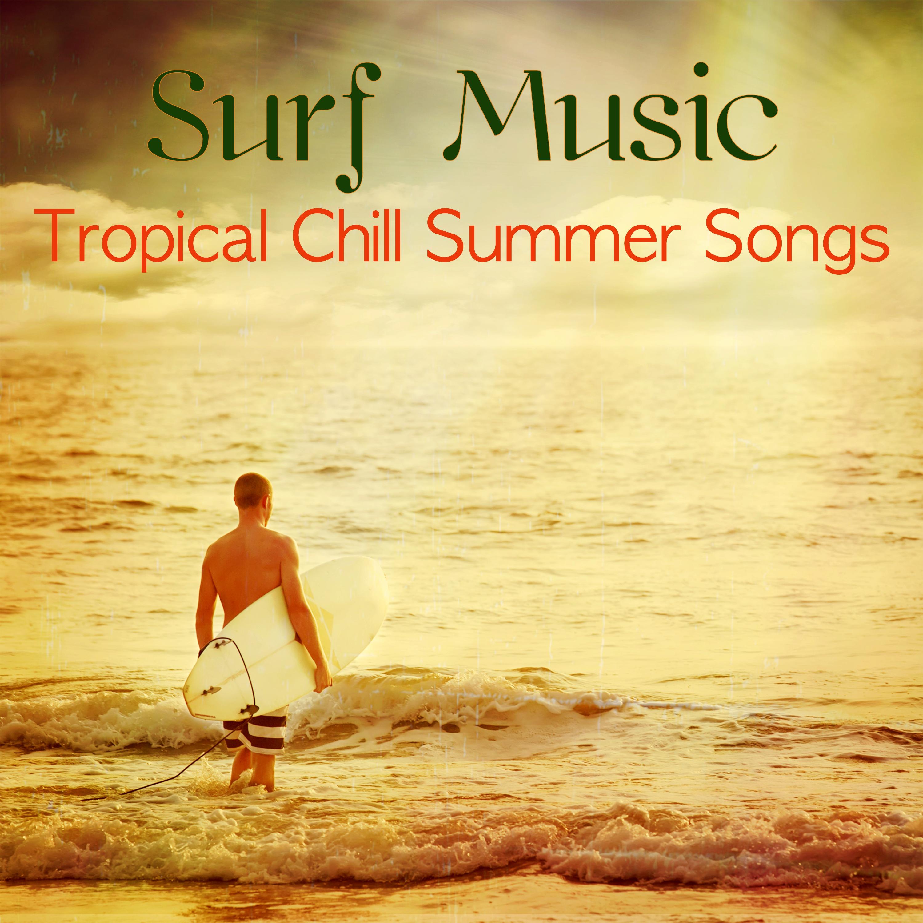 Surf Music Tropical Chill Summer Songs - Road Trip Music Following the Big Wave, Having Fun, Beach Party Songs under the Sun