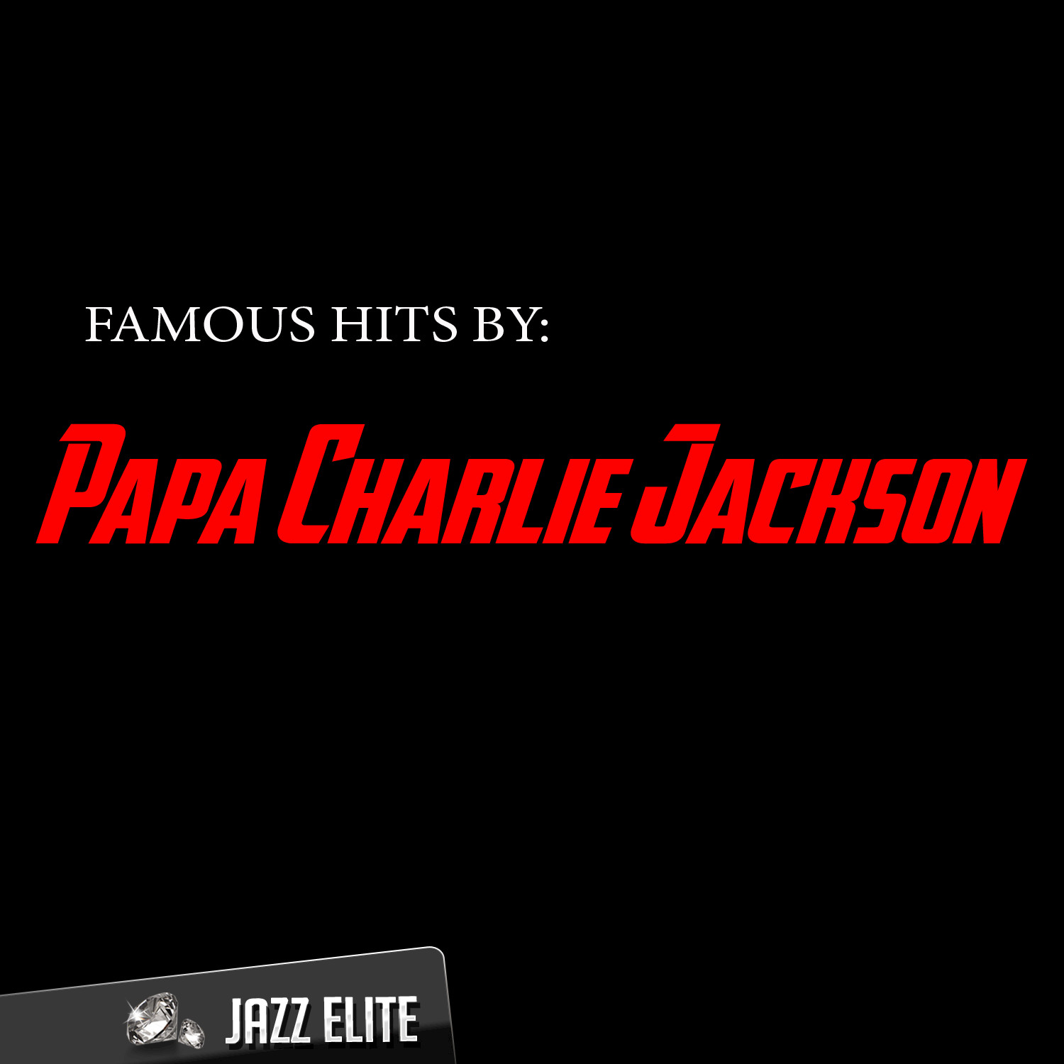 Famous Hits by Papa Charlie Jackson