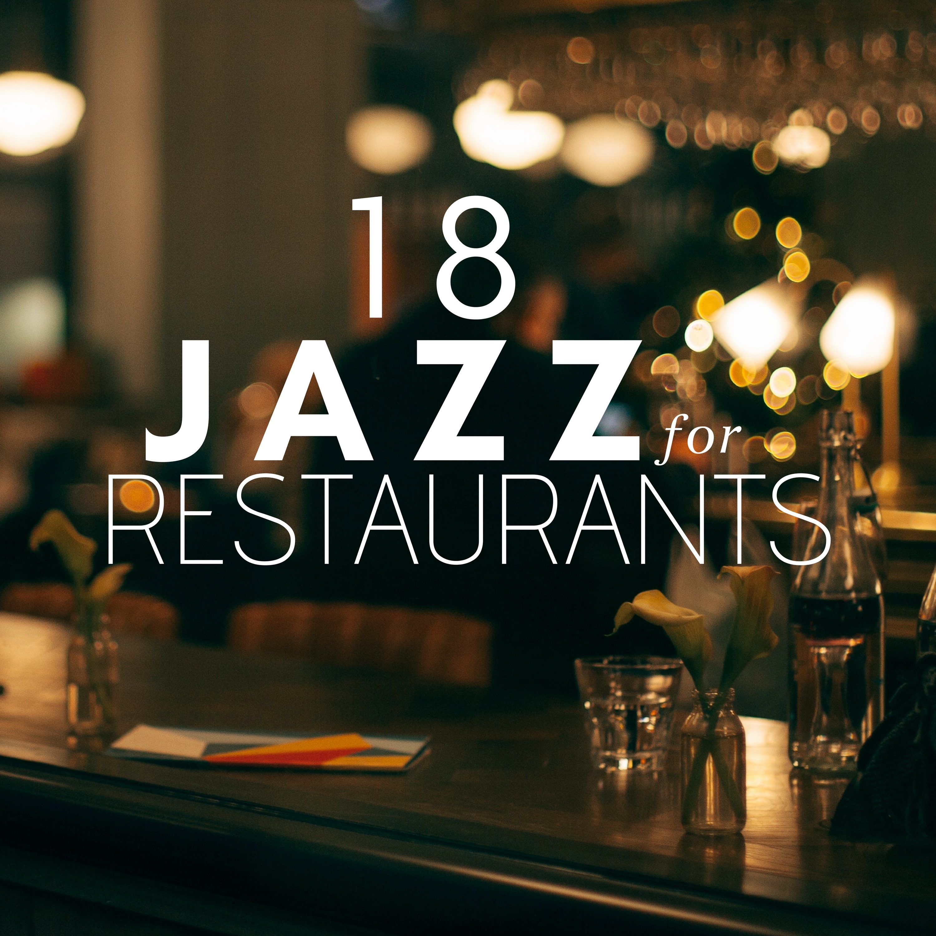 18 Jazz for Restaurants - Ambient Music, Chilled Vibes, R&B Grooves, Jazz Piano Music, Relaxing Music, Smooth Jazz