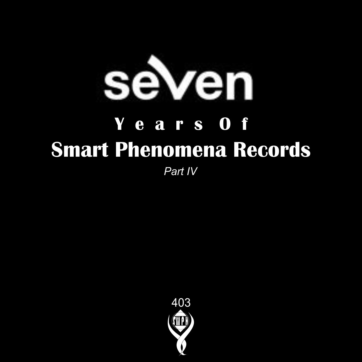 7 Years of Smart Phenomena Records/Part IV