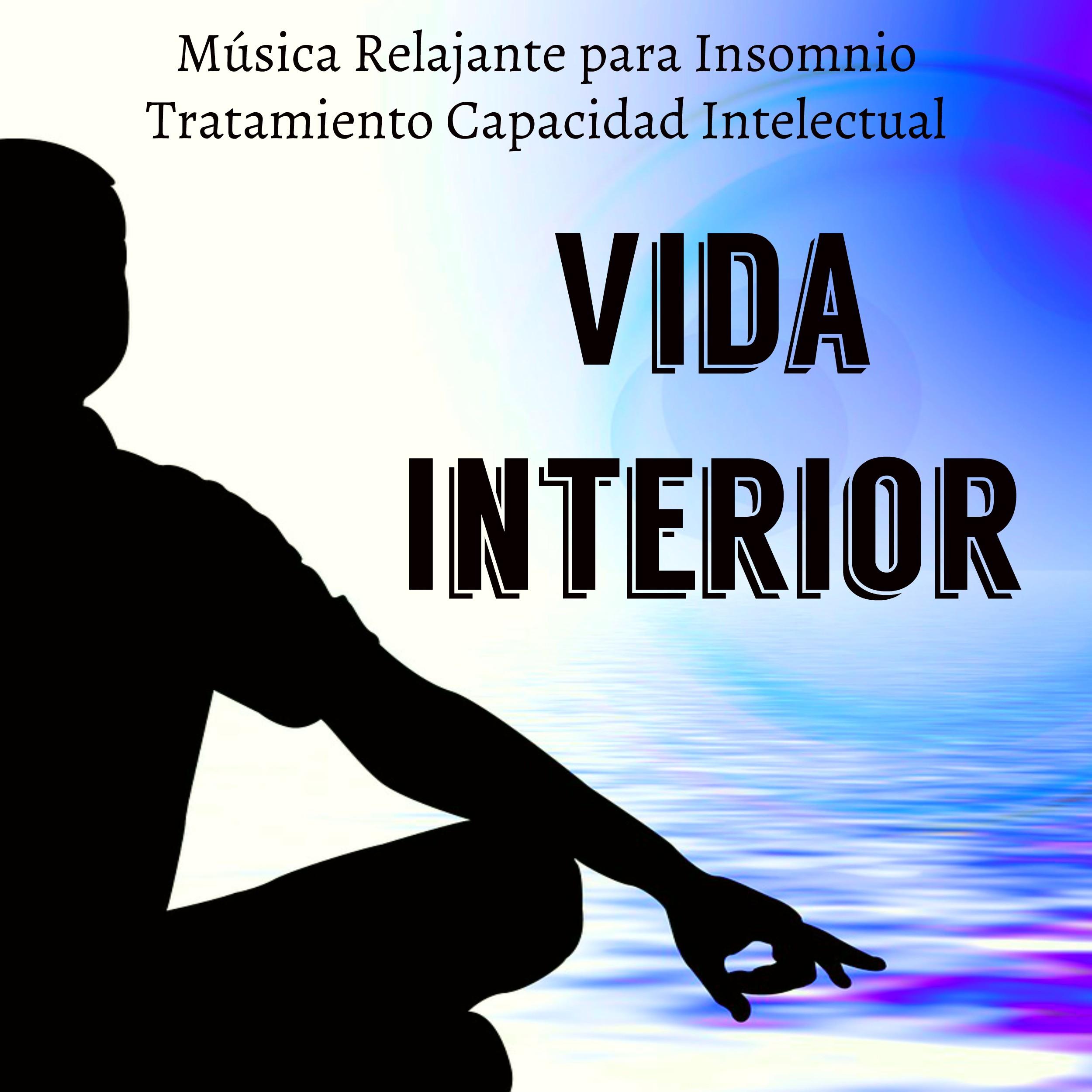 Vida Interior  Mu sica Relajante para Insomnio Tratamiento Capacidad Intelectual con Sonidos New Age Espirituales