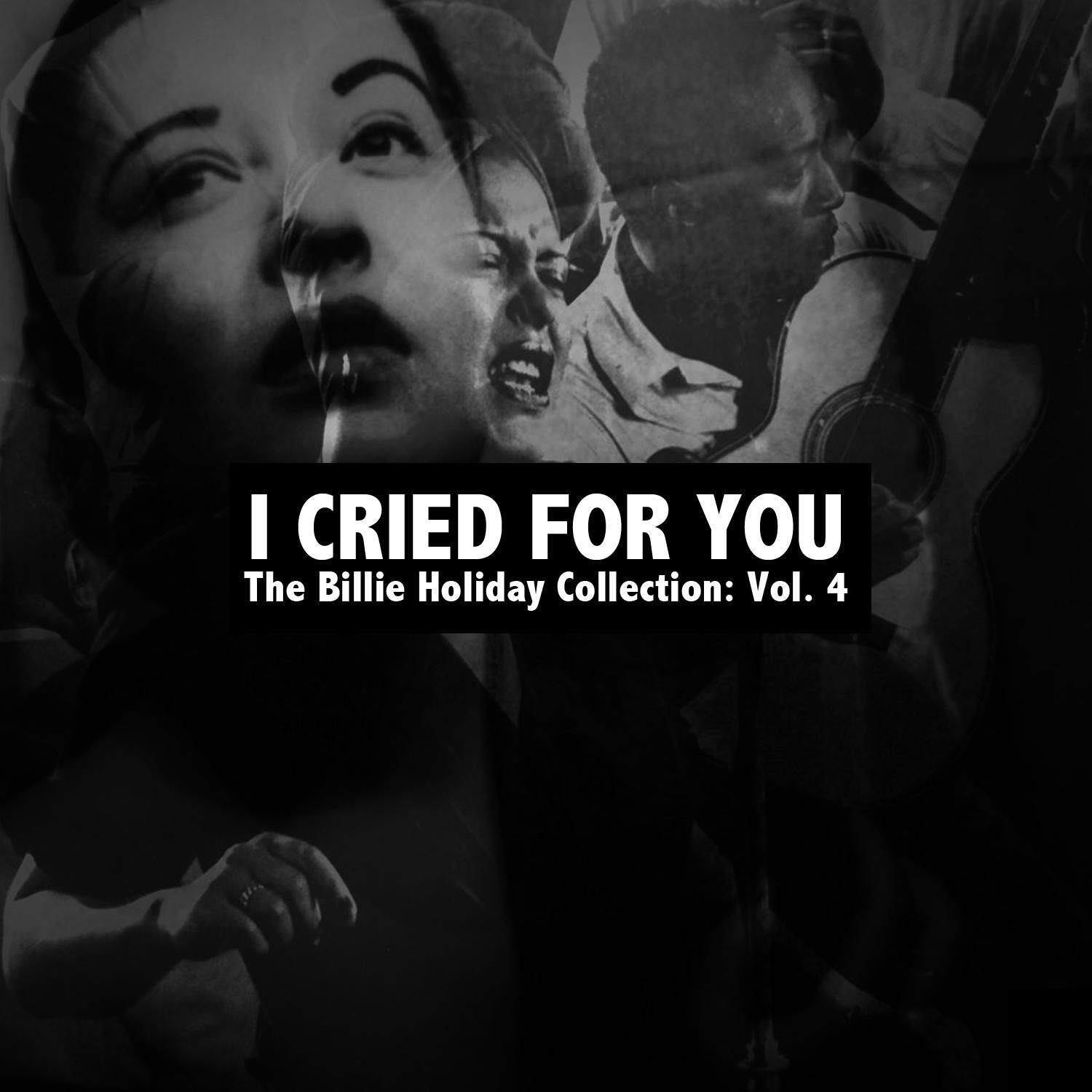 I Cried for You: The Billie Holiday Collection, Vol. 4