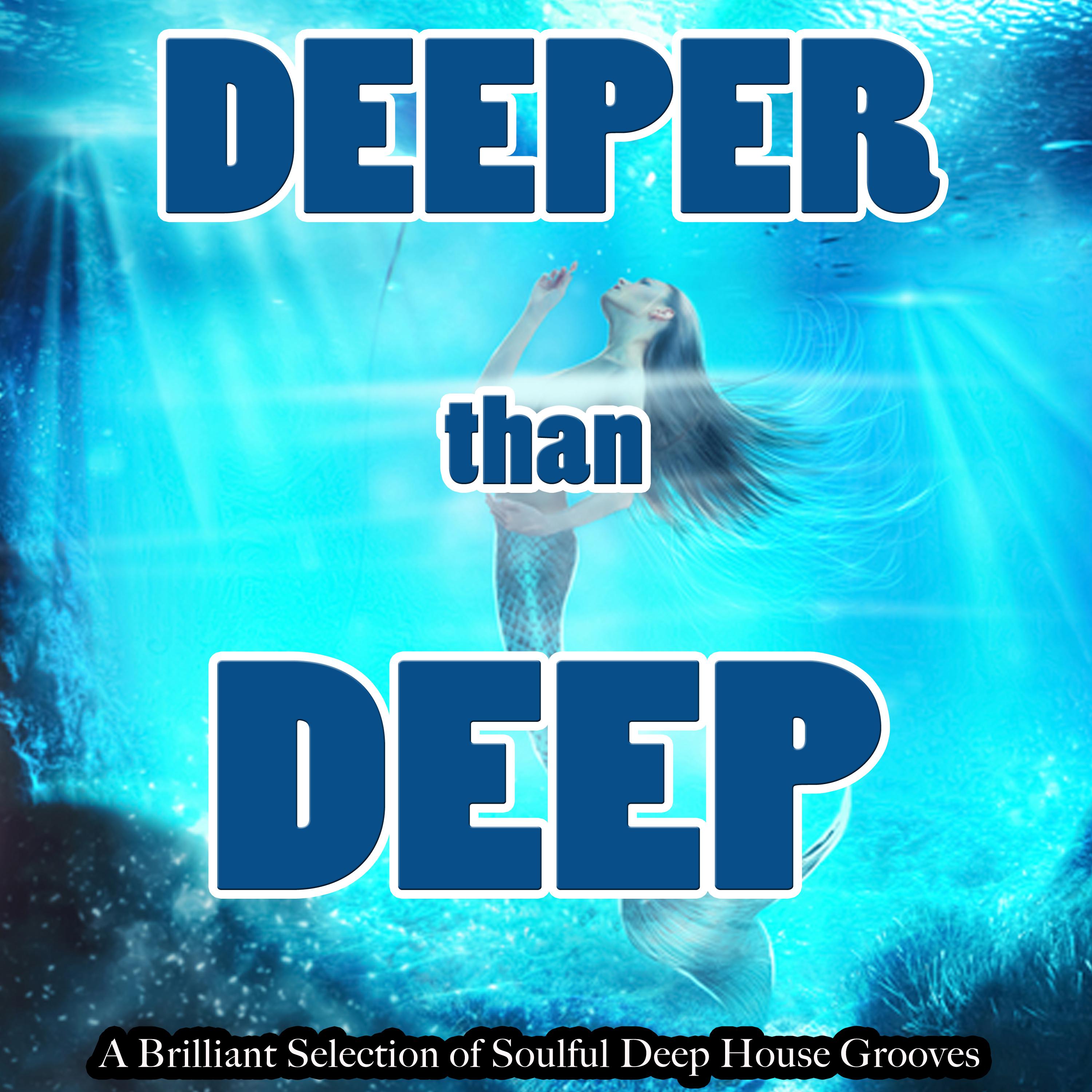 Deeper Than Deep - A Brilliant Selection of Soulful Deep House Grooves