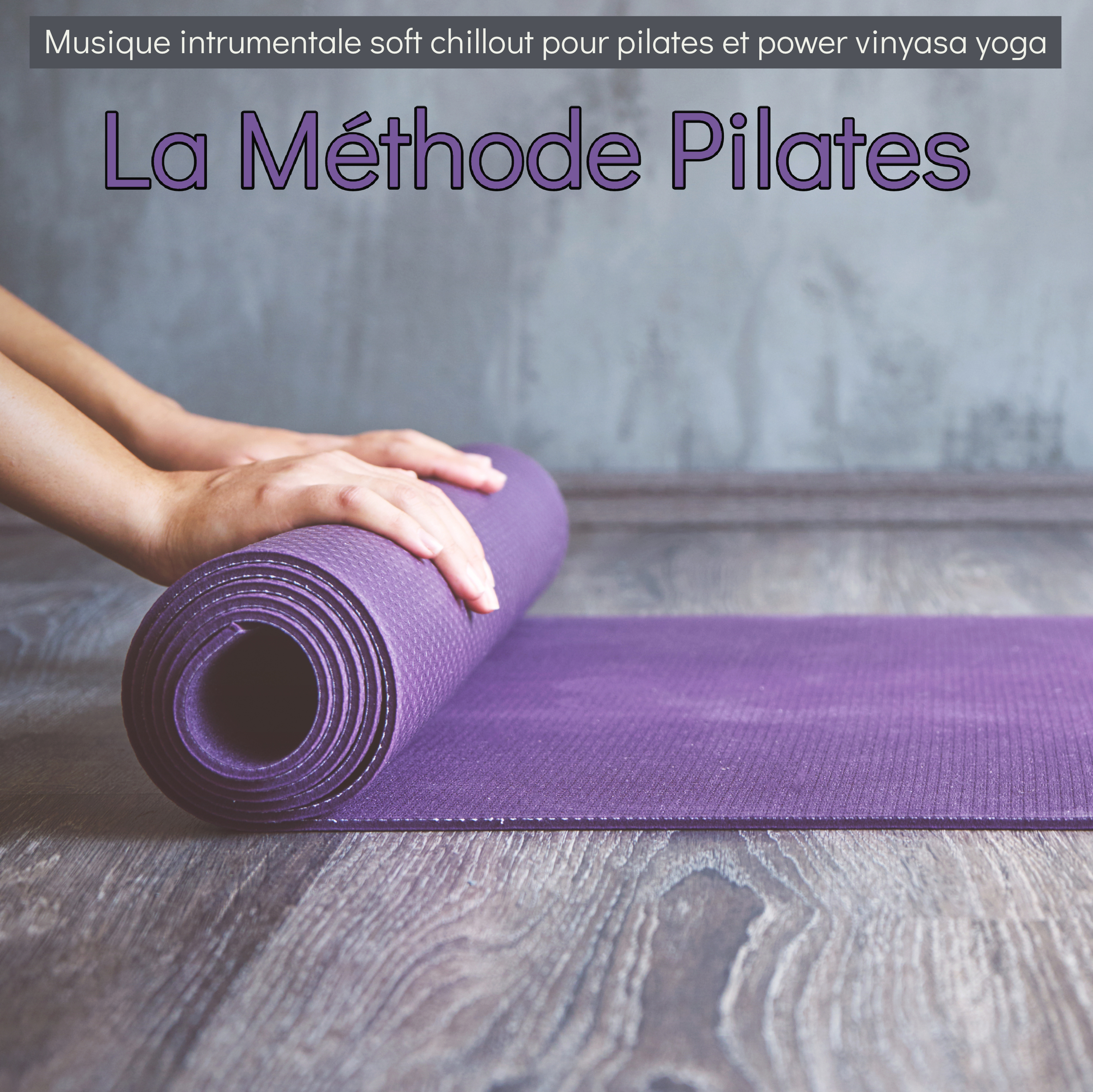 La Me thode Pilates  Musique intrumentale soft chillout pour pilates et power vinyasa yoga