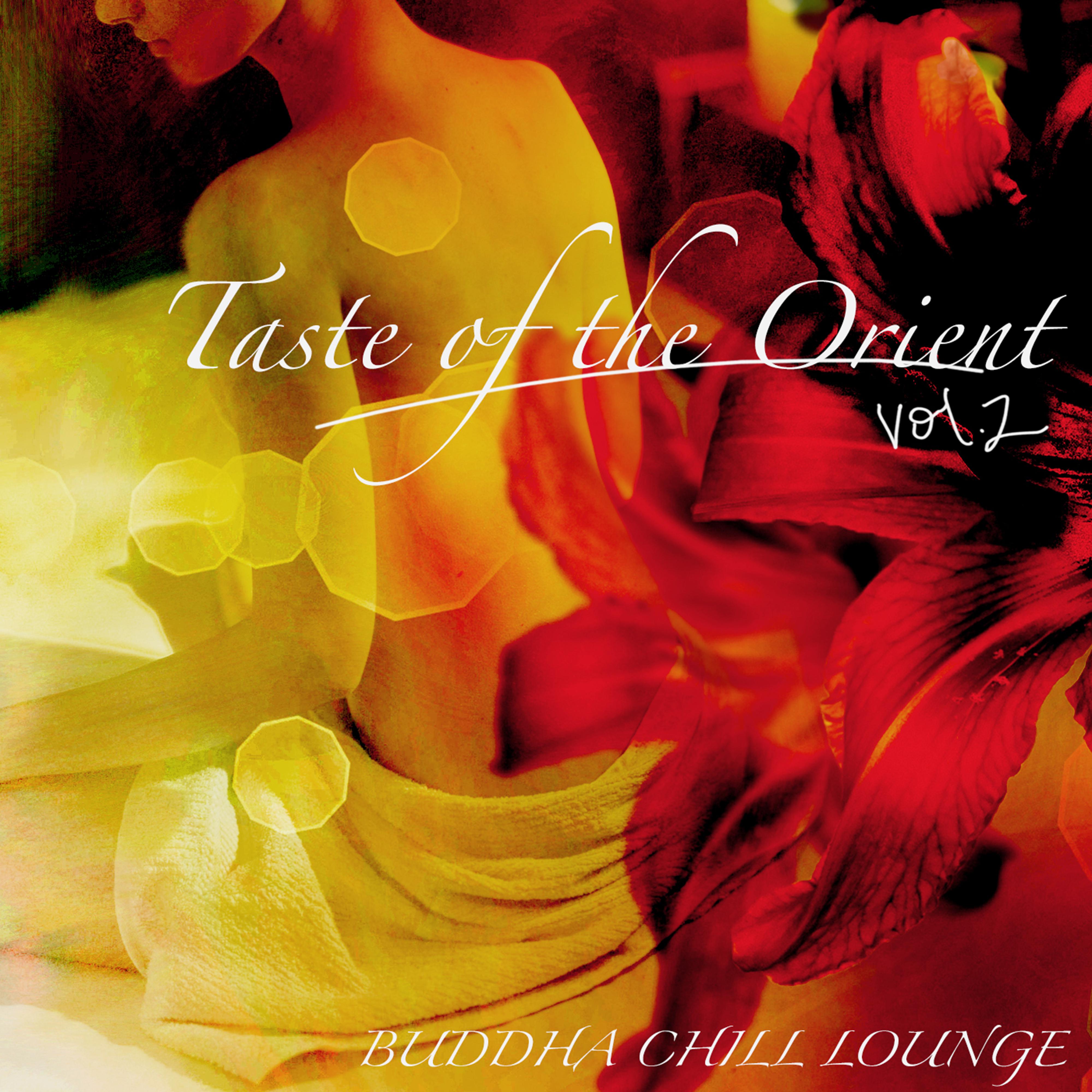Taste of the Orient Buddha Chill Lounge, Vol. 2   Lounge Music  Indian Oriental Chillout, Asian Fashion Wine Bar Music Cafe  Exotic Chill Lounge Cocktail Party Music