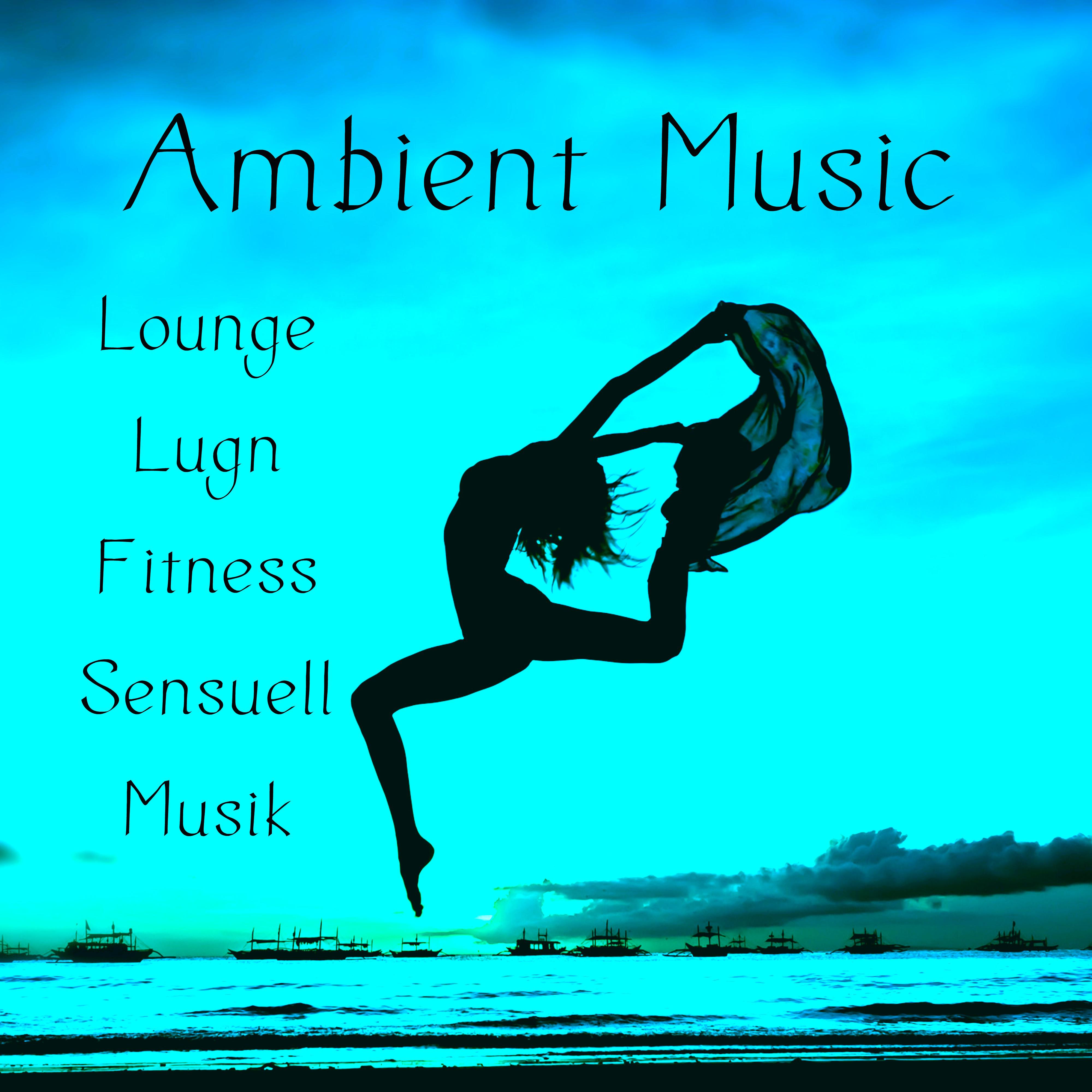 Ambient Music  Lounge Lugn Fitness Sensuell Musik f r Chakra Balans