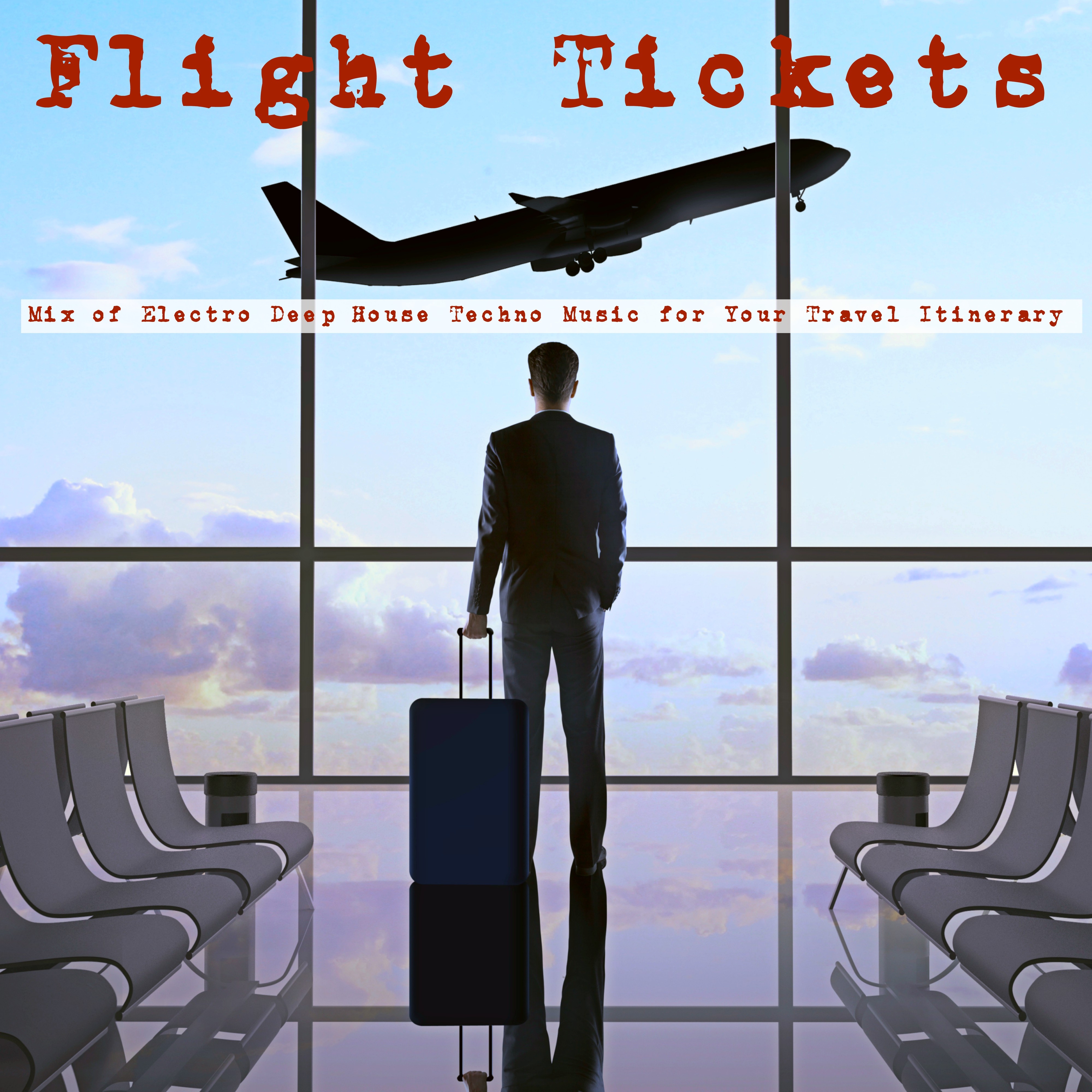 Flight Tickets  Electro Deep House Techno Music Mix for Your Travel Itinerary