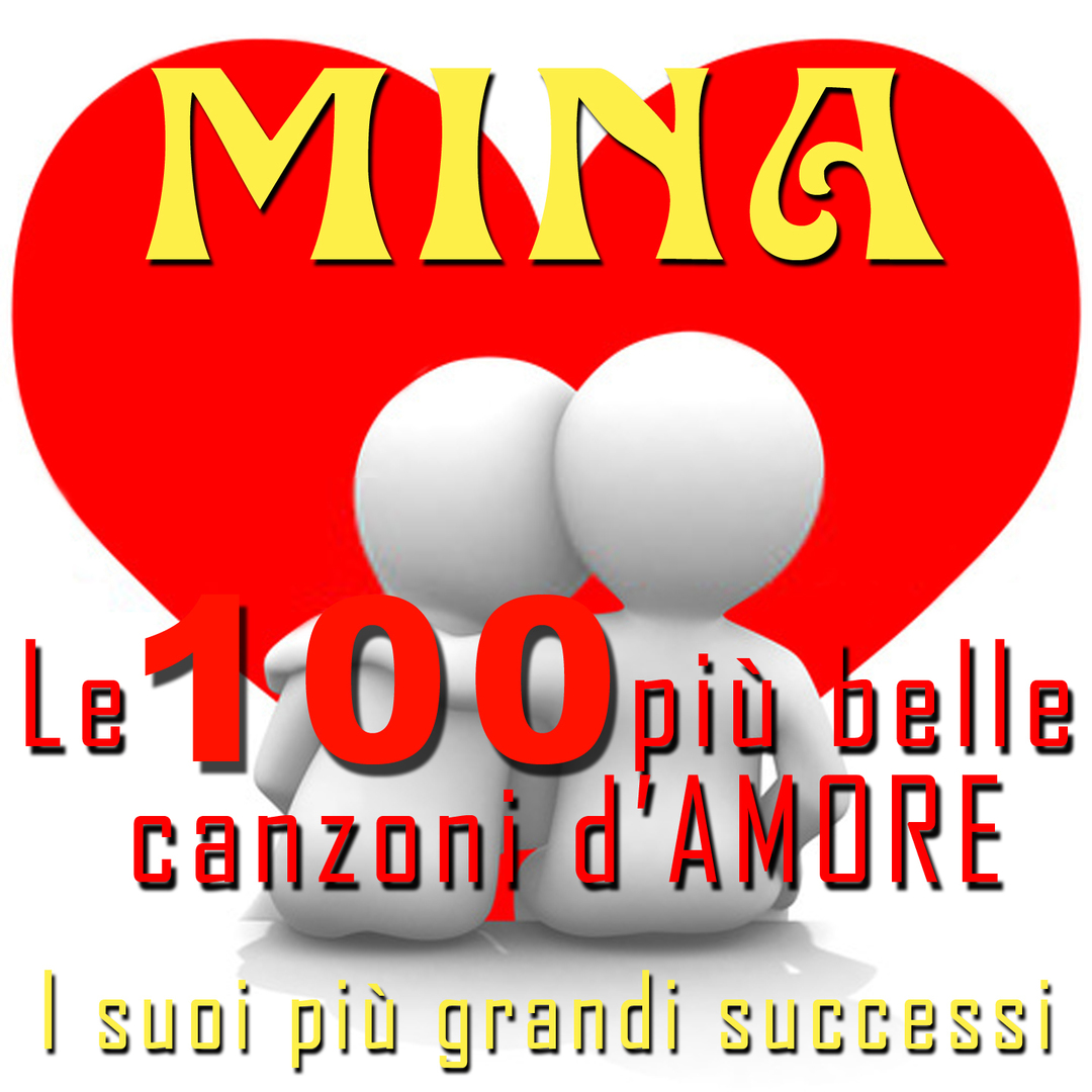 Mina: le 100 piu belle canzoni d' Amore  I suoi piu grandi successi