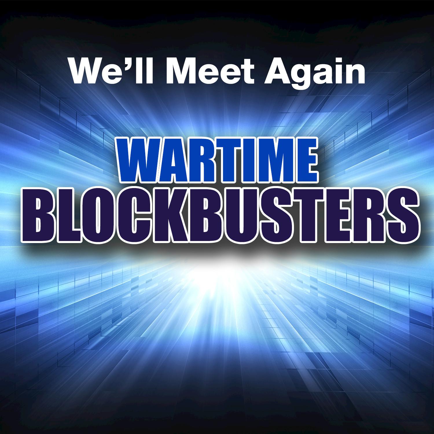 We'll Meet Again: Wartime Blockbusters